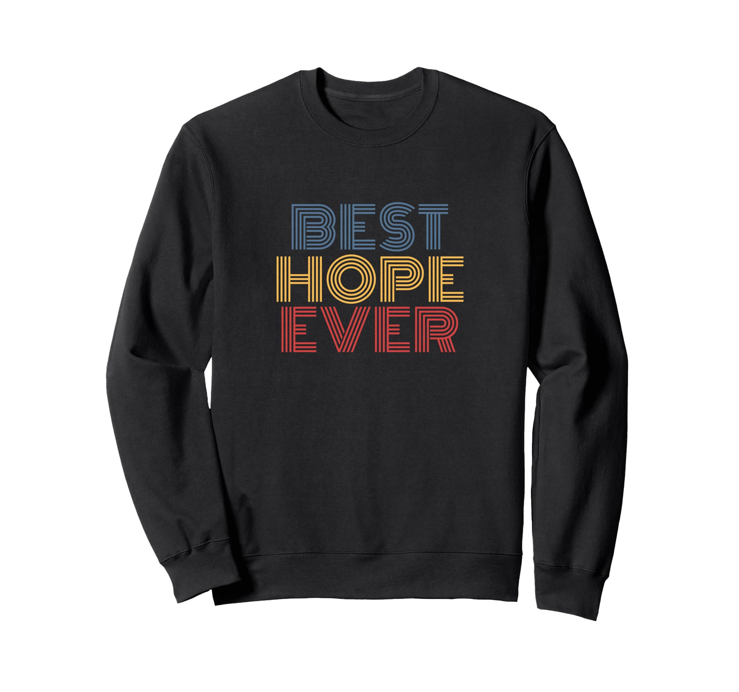 Best Hope Ever Rainbow Text Sweatshirt - Minimalist Print for Adults - T-Shirt, Sweatshirt, Hoodie