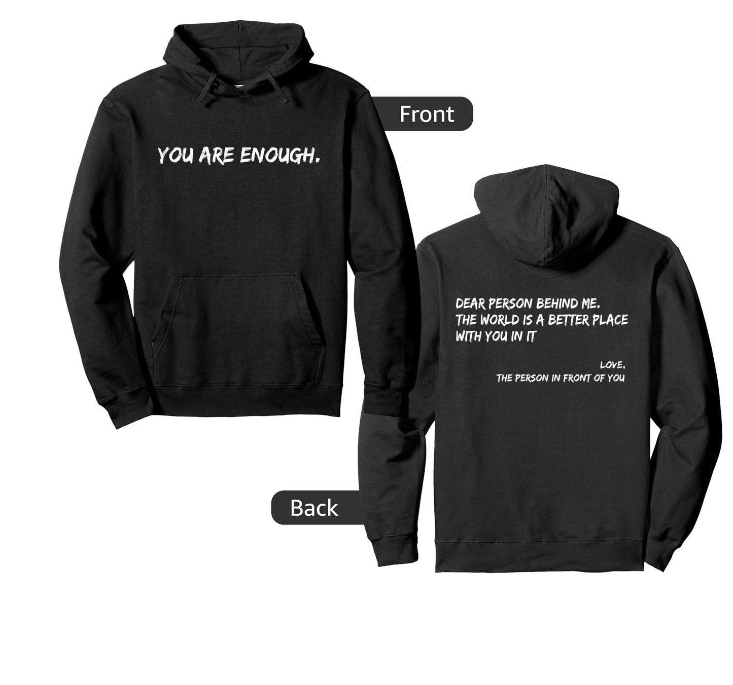 Dear Person Behind Me You Are Enough Love Hoodie - Trendy Graphic Unisex - T-Shirt, Sweatshirt, Hoodie