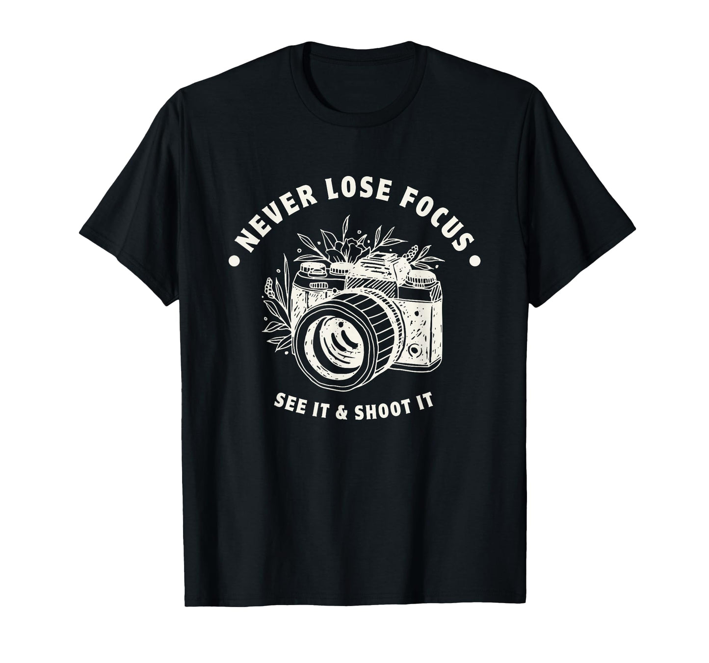 Never Lose Focus Camera Photographer T-Shirt - Streetwear Style Unisex - T-Shirt, Sweatshirt, Hoodie