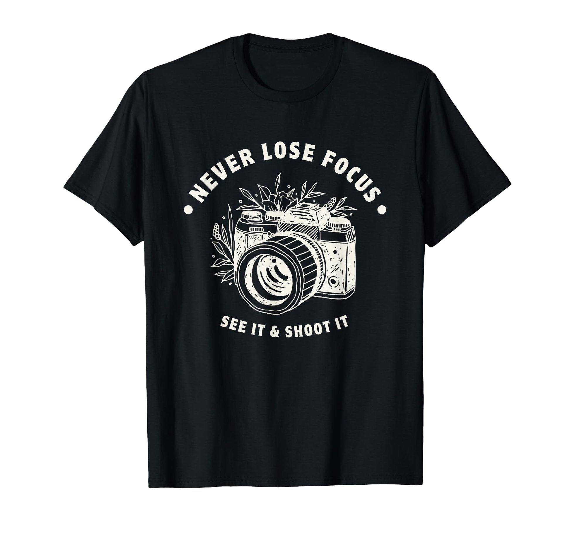 Never Lose Focus Camera Photographer T-Shirt - Streetwear Style Unisex - T-Shirt, Sweatshirt, Hoodie