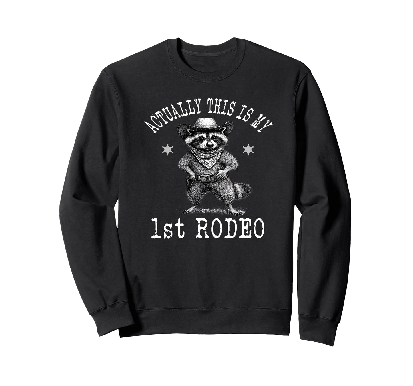 Actually This Is My First Rodeo Sweatshirt - Trendy Graphic Men Women - T-Shirt, Sweatshirt, Hoodie