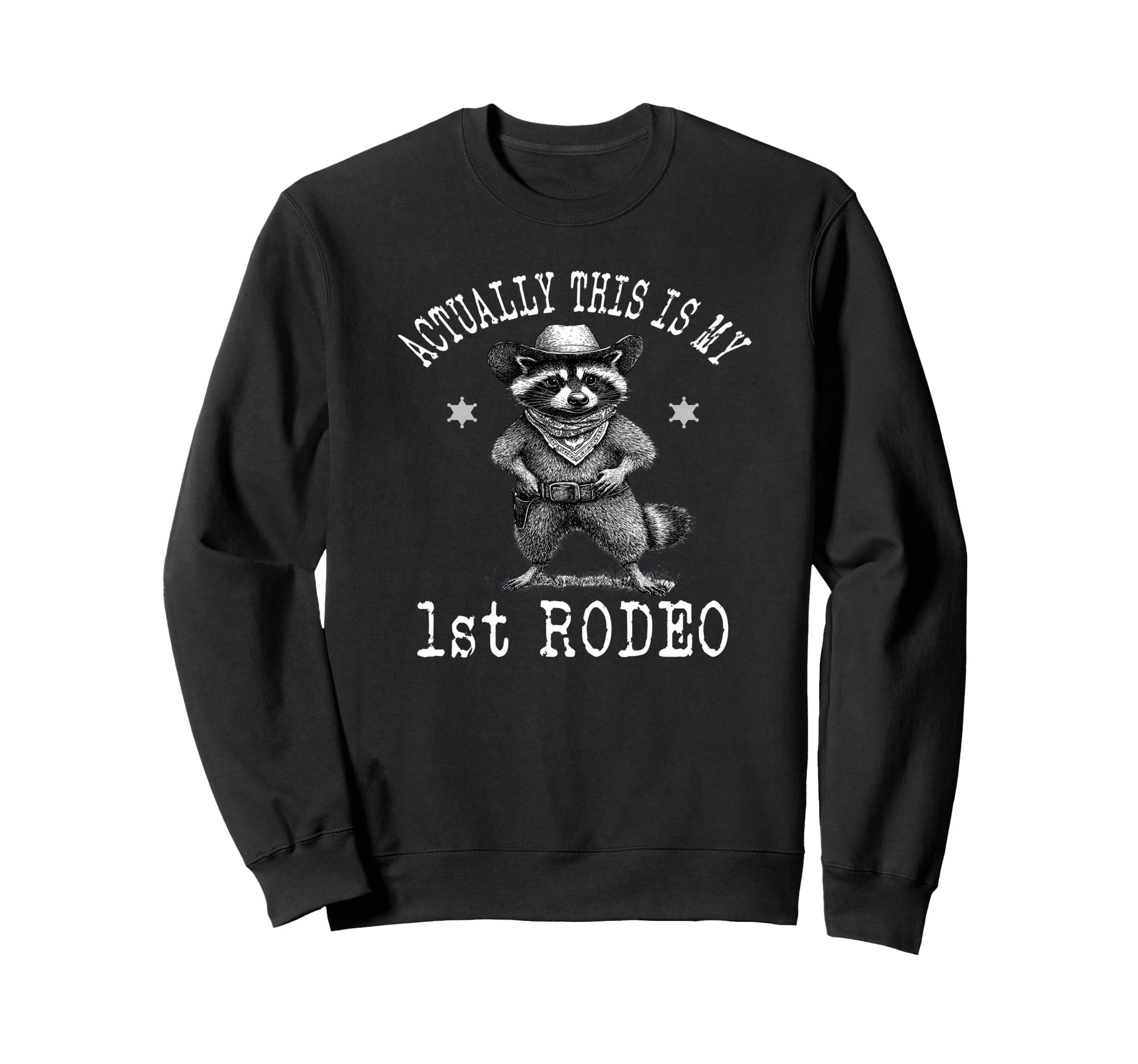 Actually This Is My First Rodeo Sweatshirt - Trendy Graphic Men Women - T-Shirt, Sweatshirt, Hoodie