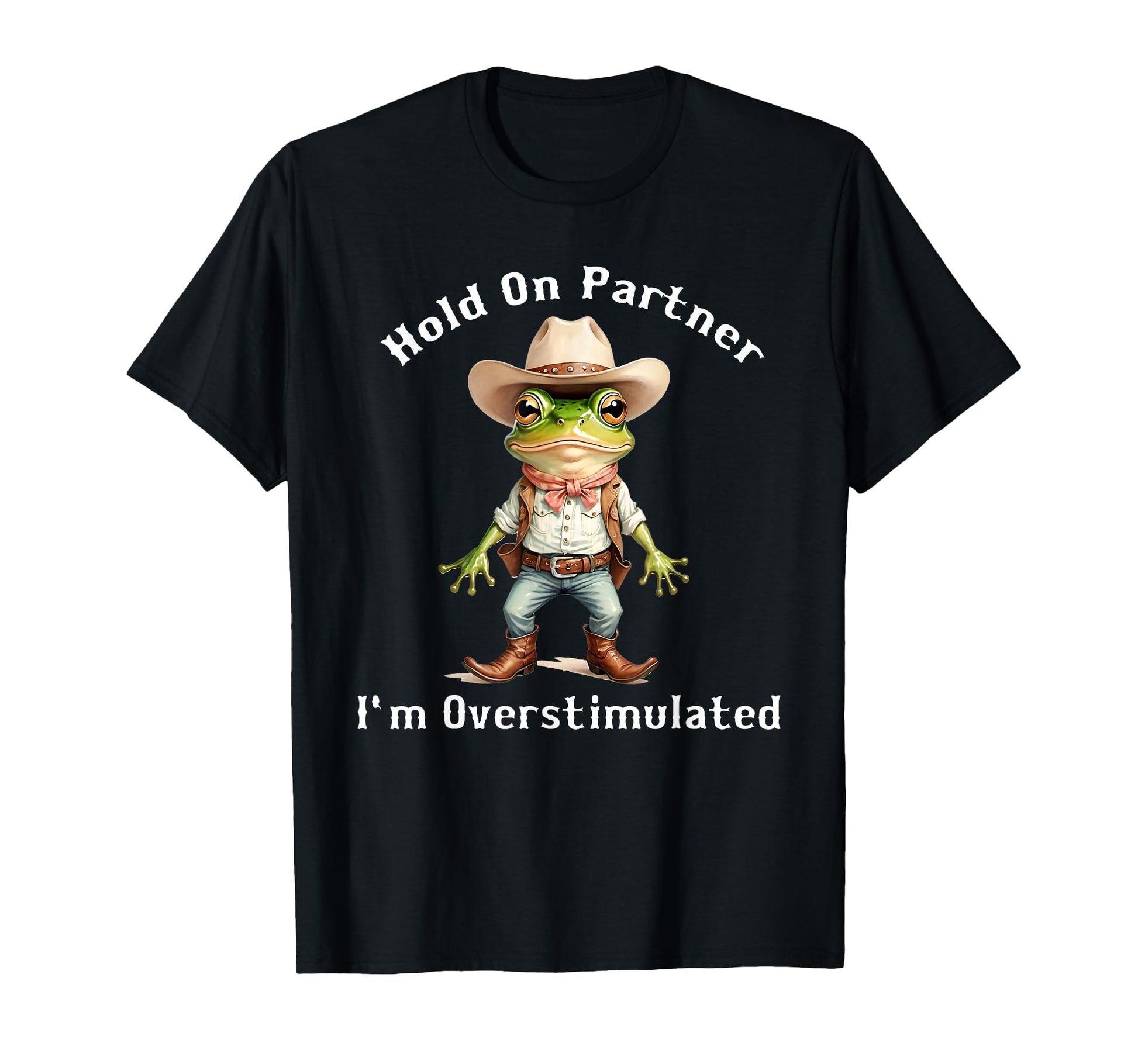 Hold Partner Im Overstimulated Frog Toad T-Shirt - Graphic Print Men Women - T-Shirt, Sweatshirt, Hoodie