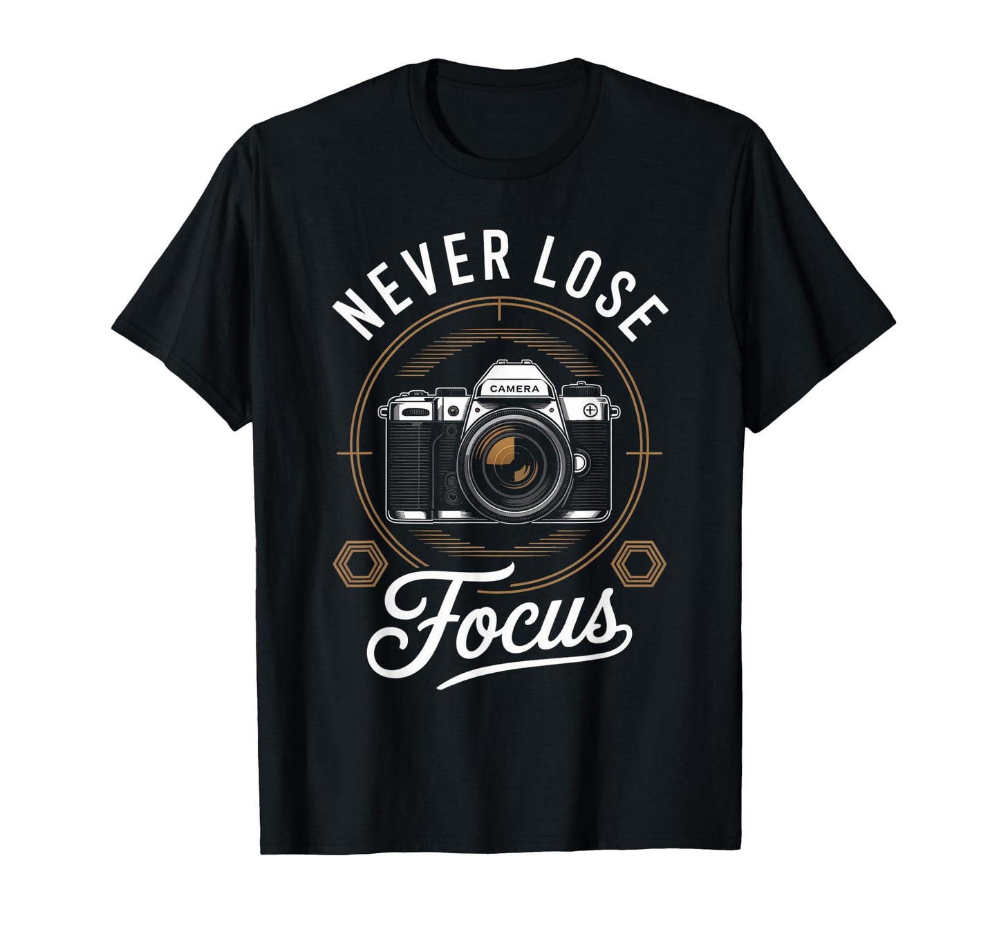 Never Lose Focus Photographer Camera T-Shirt - Streetwear Style for Adults - T-Shirt, Sweatshirt, Hoodie