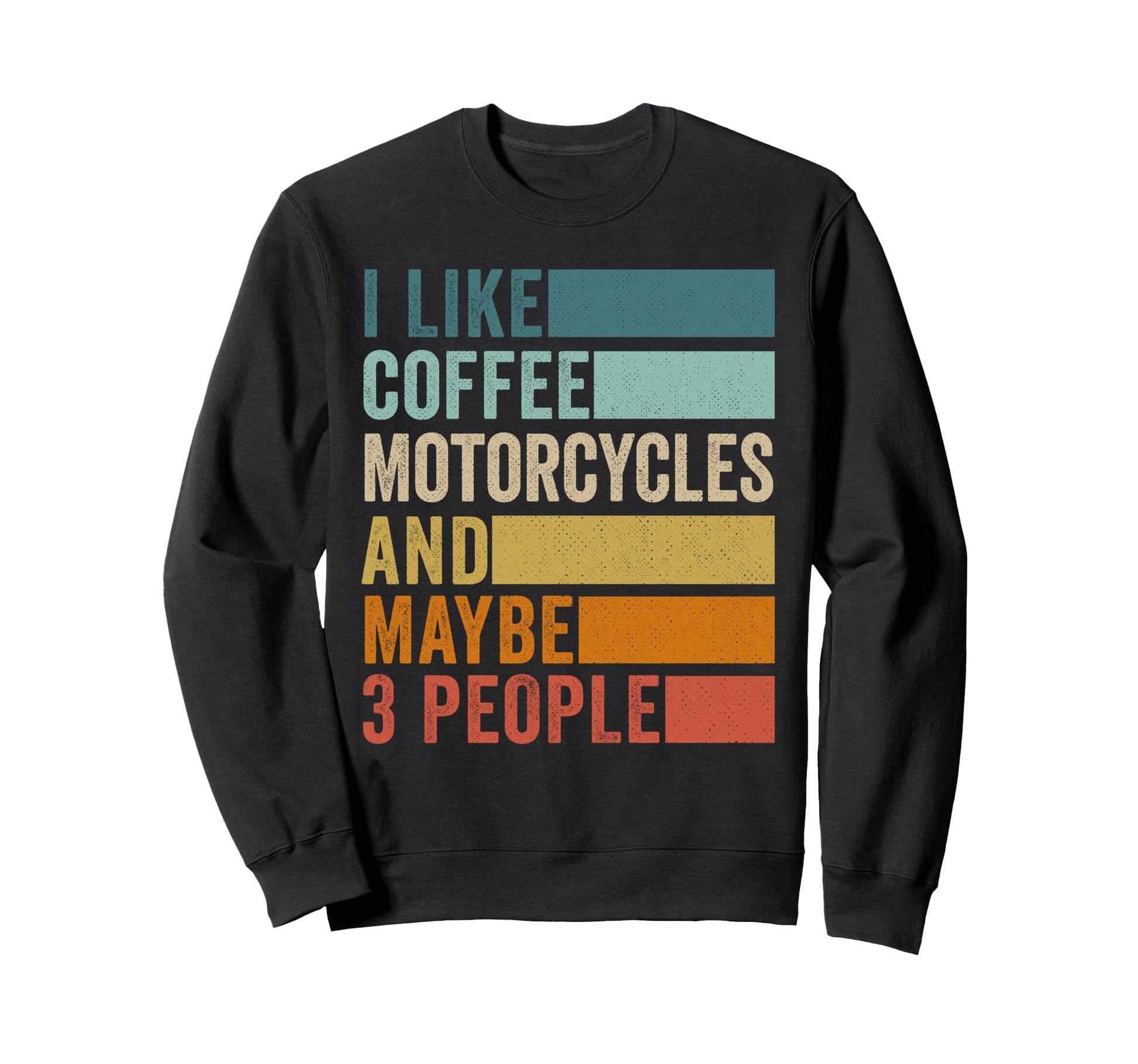 I Like Coffee Motorcycles Maybe 3 Sweatshirt - Unique Graphic Men Women - T-Shirt, Sweatshirt, Hoodie