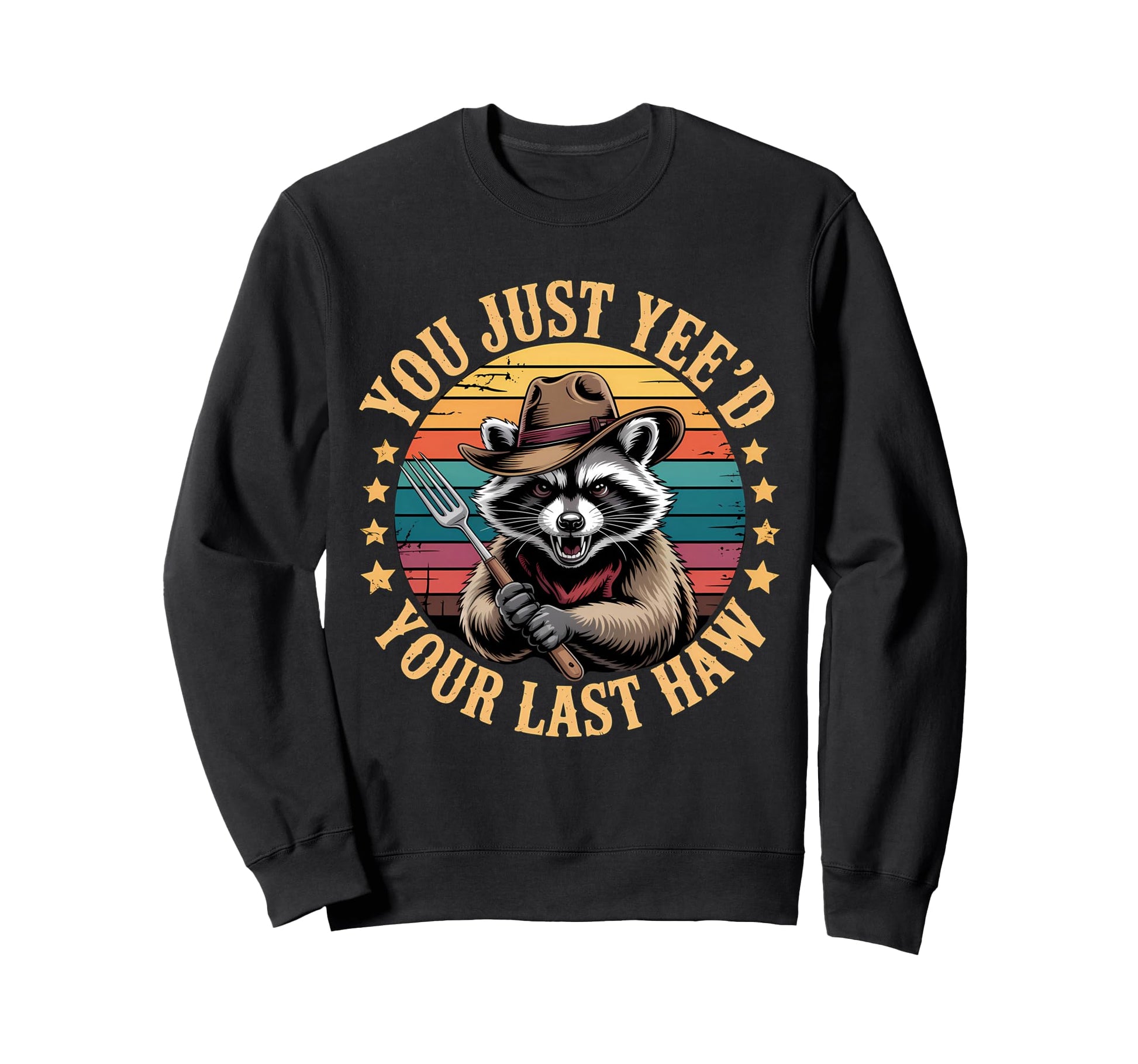 You Just Yeed Your Last Haw Sweatshirt - Fun Novelty Design for Adults - T-Shirt, Sweatshirt, Hoodie
