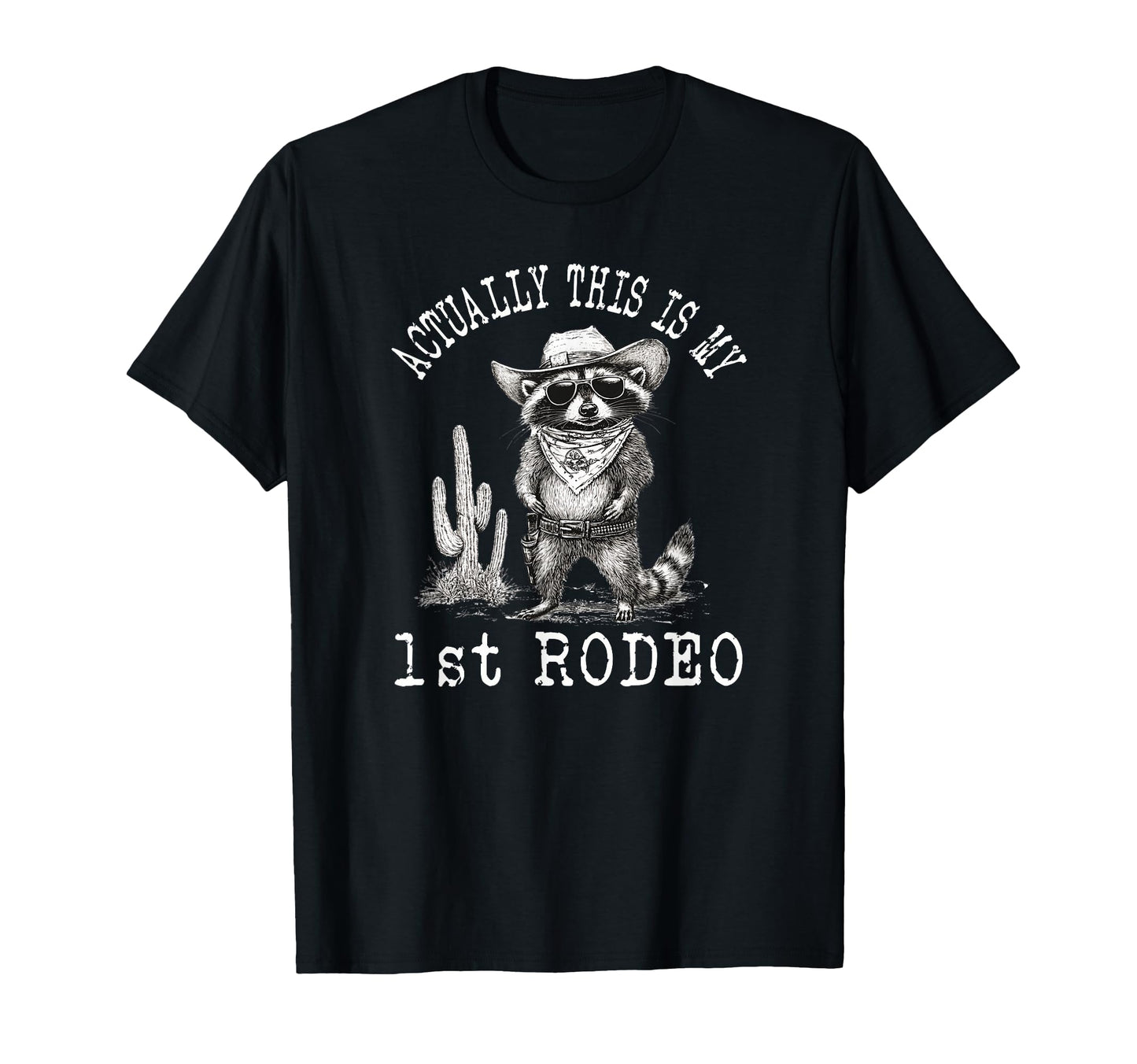Actually This Is My First Rodeo Raccoon T-Shirt - Graphic Print for Adults - T-Shirt, Sweatshirt, Hoodie