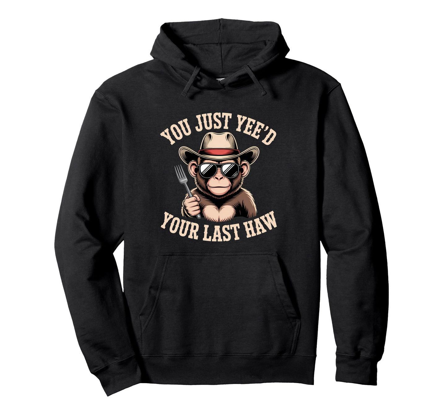 You Just Yeed Your Last Haw Funny Cowboy Hoodie - Trendy Graphic Men Women - T-Shirt, Sweatshirt, Hoodie