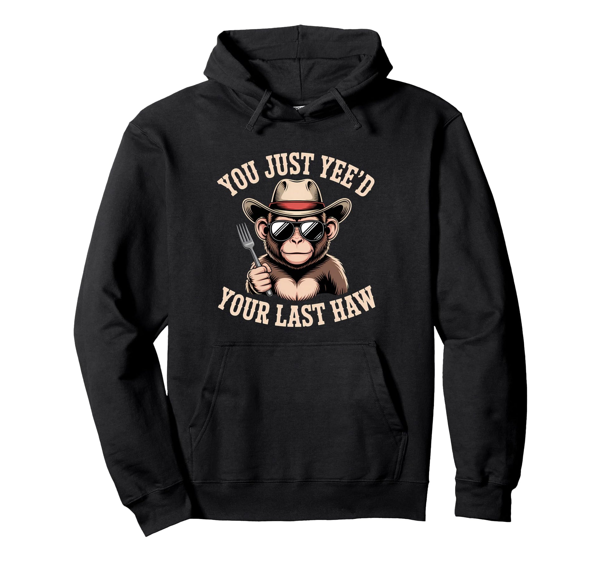 You Just Yeed Your Last Haw Funny Cowboy Hoodie - Trendy Graphic Men Women - T-Shirt, Sweatshirt, Hoodie