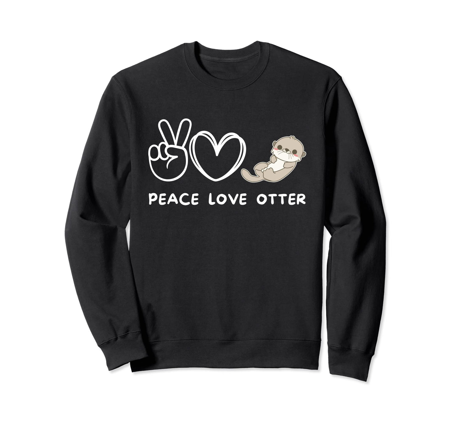 Peace Love Otter Otter Lover Sweatshirt - Trendy Graphic Men Women - T-Shirt, Sweatshirt, Hoodie