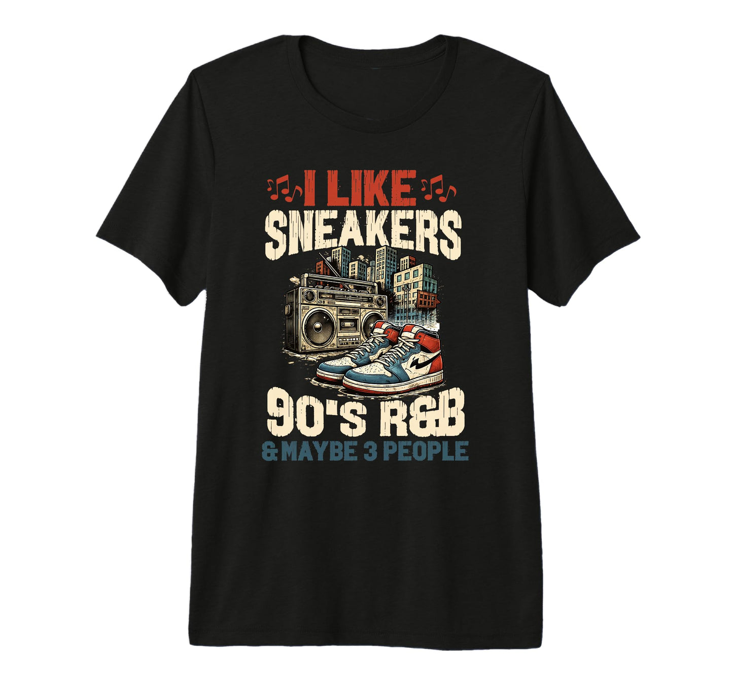 I Like Sneakers 90S R B And Like 3 T-Shirt - Streetwear Style Men Women - T-Shirt, Sweatshirt, Hoodie