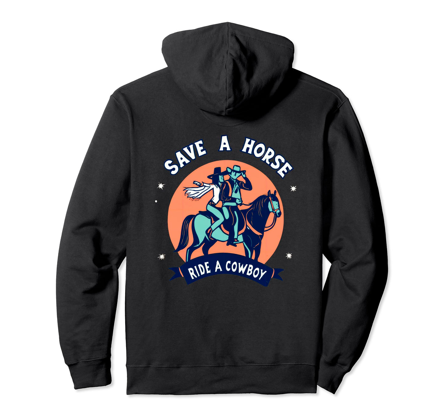 Save Horse Ride Cowboy Western Hoodie - Fun Novelty Design Unisex - T-Shirt, Sweatshirt, Hoodie