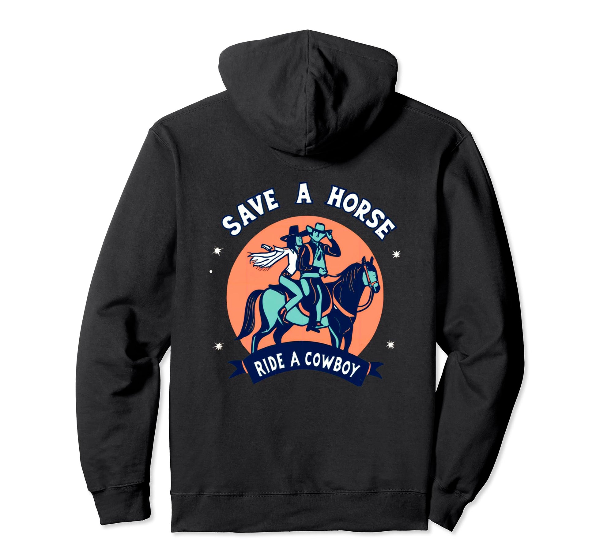 Save Horse Ride Cowboy Western Hoodie - Fun Novelty Design Unisex - T-Shirt, Sweatshirt, Hoodie