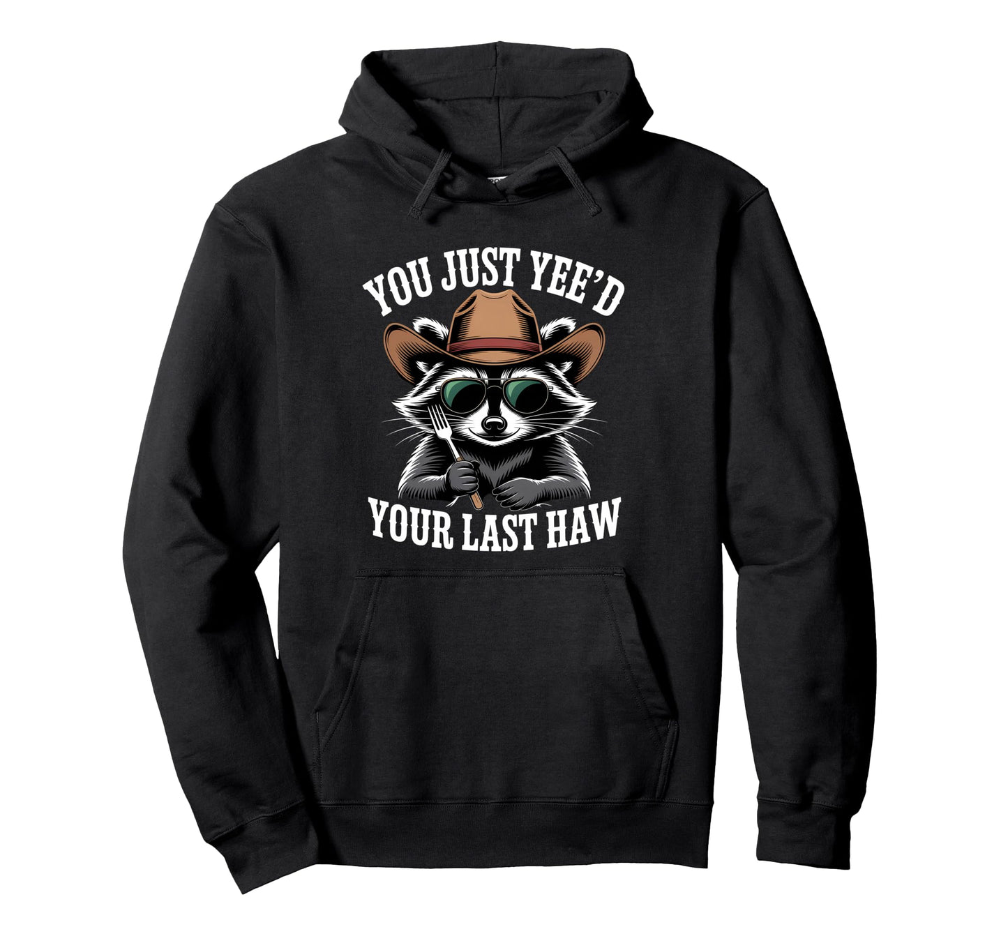 You Just Yeed Your Last Haw Funny Cowboy Hoodie - Novelty Apparel Men Women - T-Shirt, Sweatshirt, Hoodie
