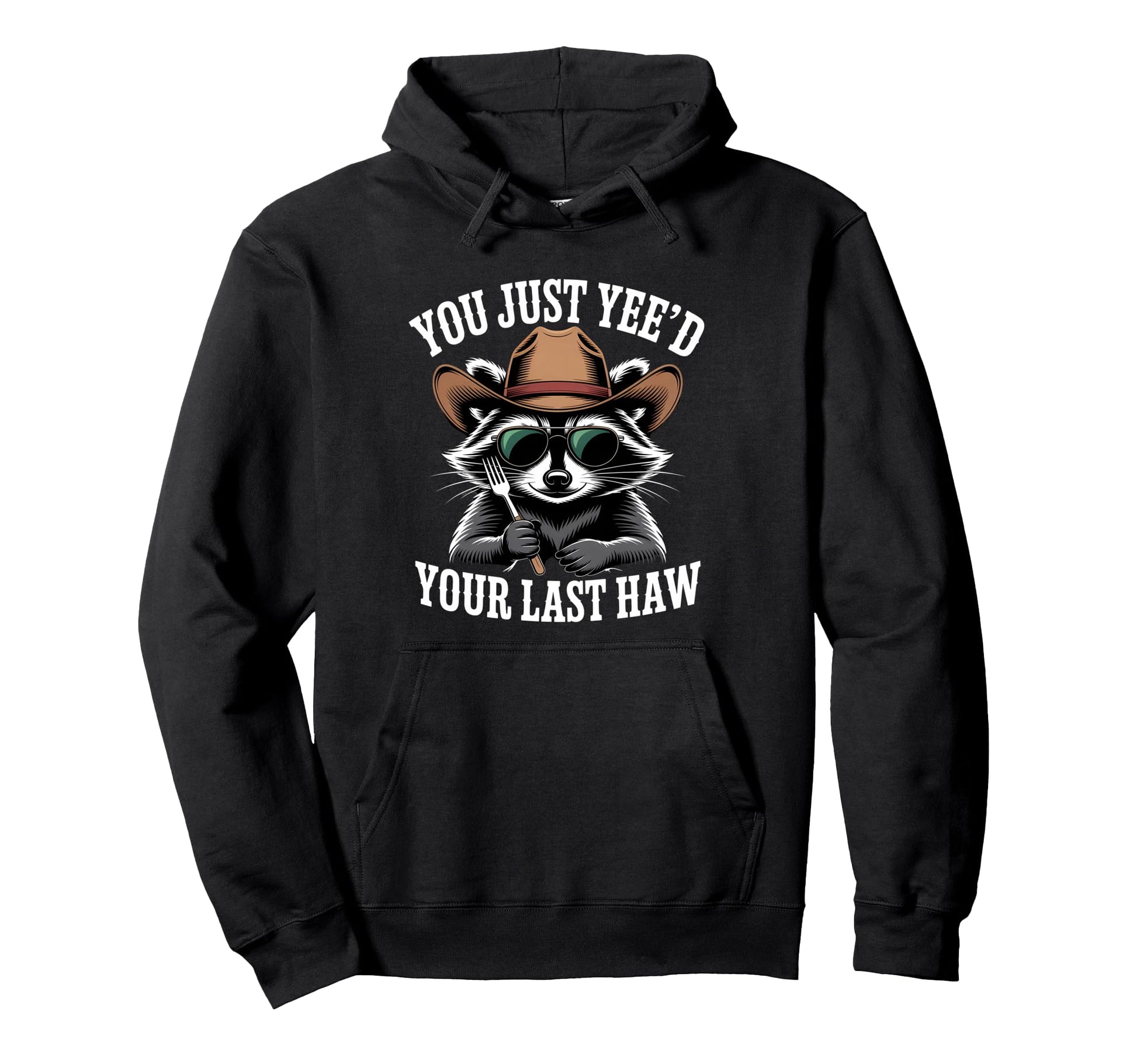 You Just Yeed Your Last Haw Funny Cowboy Hoodie - Novelty Apparel Men Women - T-Shirt, Sweatshirt, Hoodie