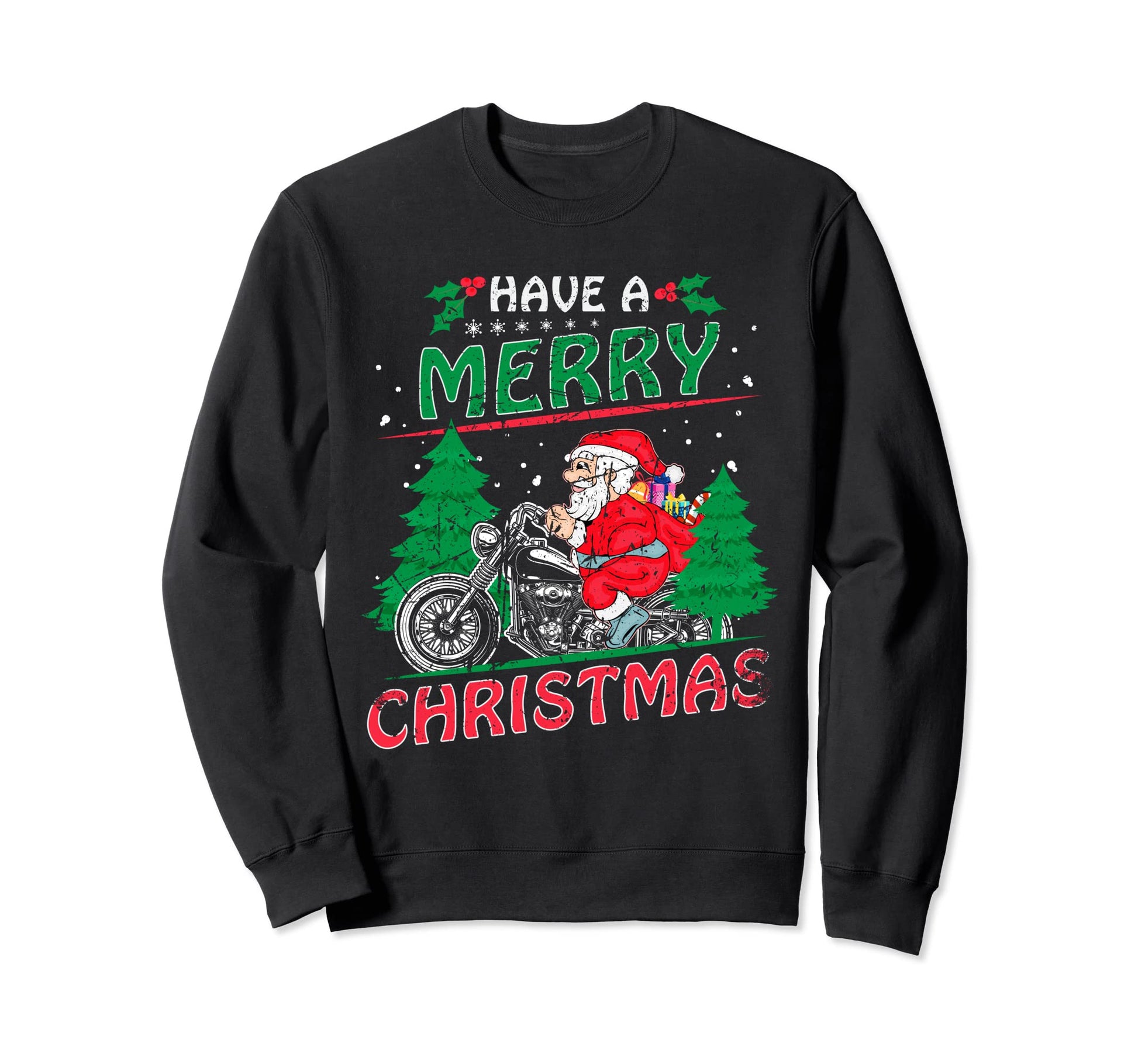 Have Merry Santa Motorcycle Funny Sweatshirt - Graphic Print Men Women - T-Shirt, Sweatshirt, Hoodie