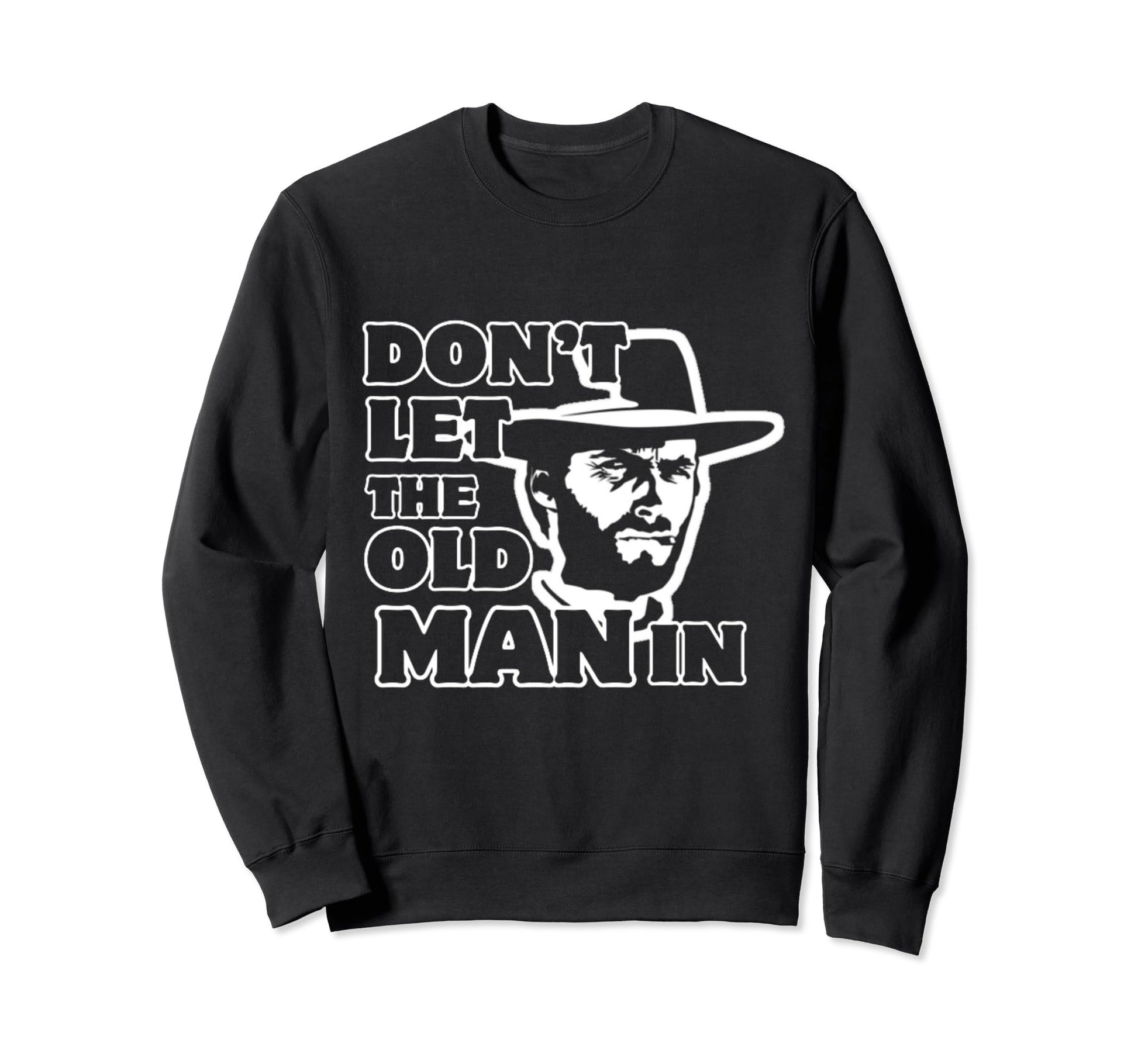 Dont Let Old Wearing Cowboy Hat Sweatshirt - Unique Graphic Men Women - T-Shirt, Sweatshirt, Hoodie