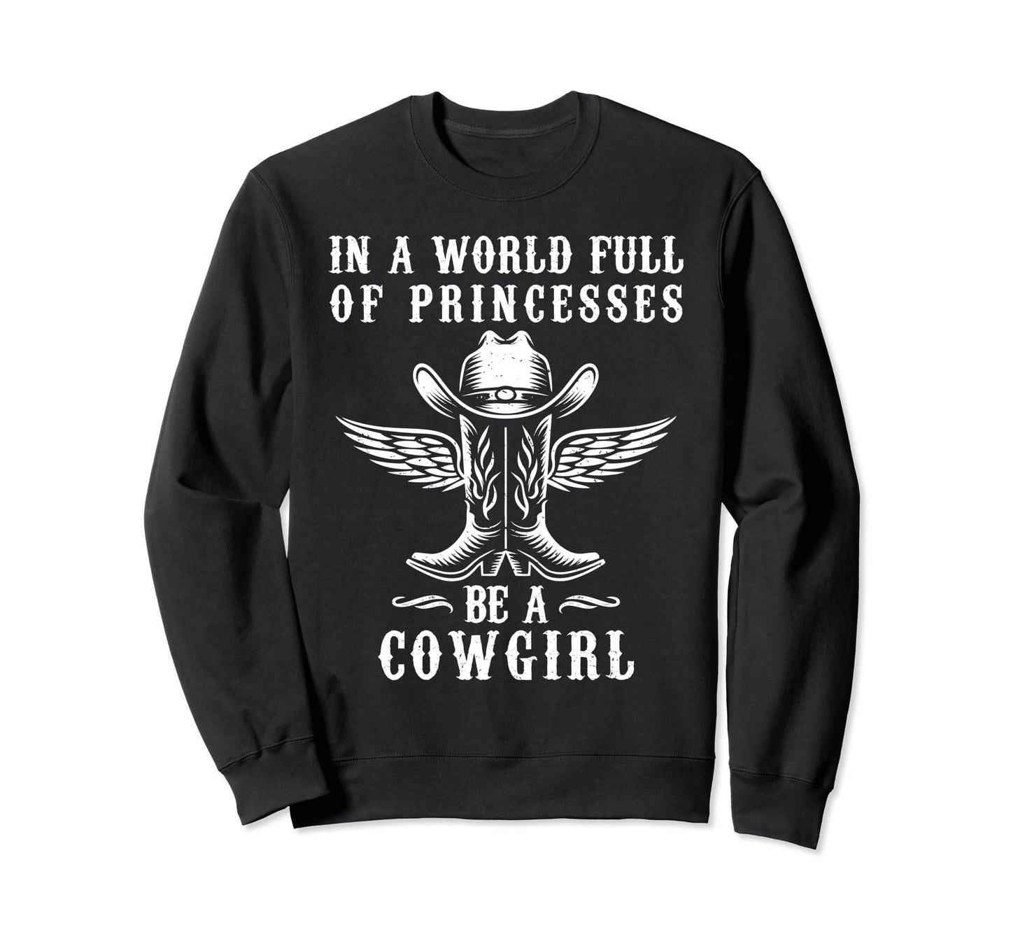 World Full Princesses Be Cowgirl Sweatshirt - Minimalist Print Unisex - T-Shirt, Sweatshirt, Hoodie
