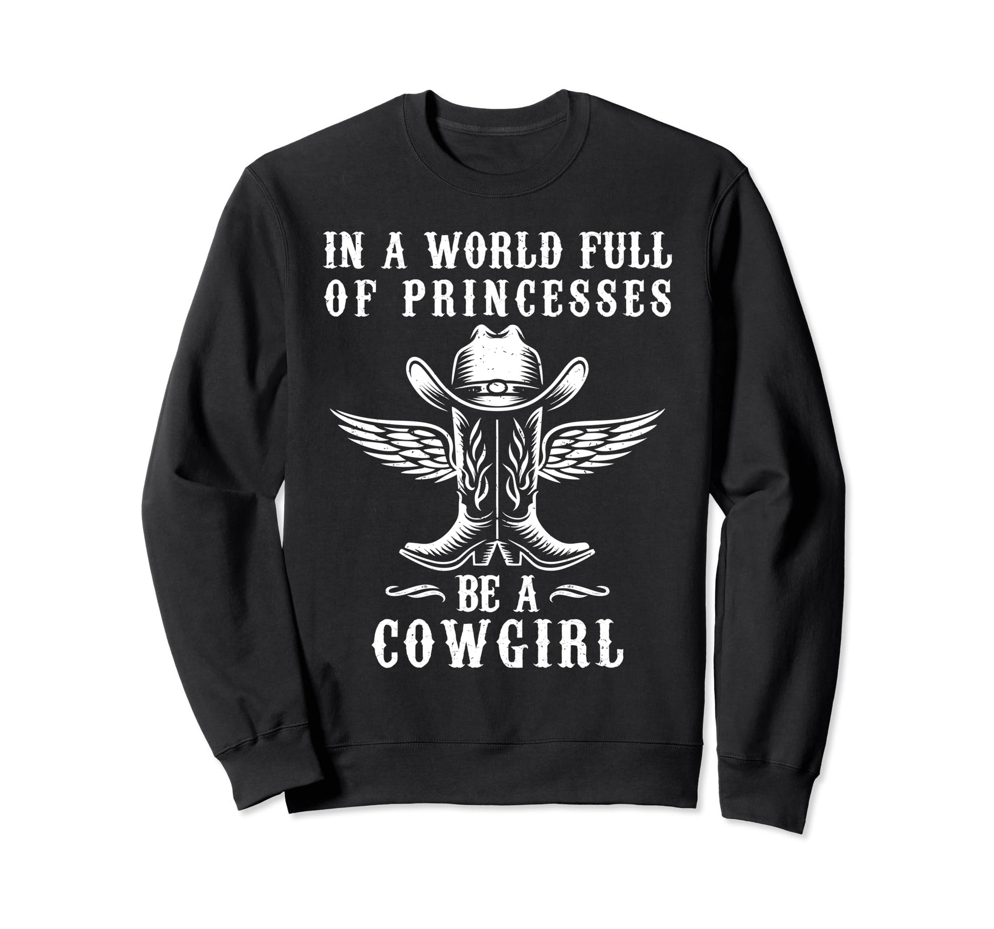 World Full Princesses Be Cowgirl Sweatshirt - Minimalist Print Unisex - T-Shirt, Sweatshirt, Hoodie