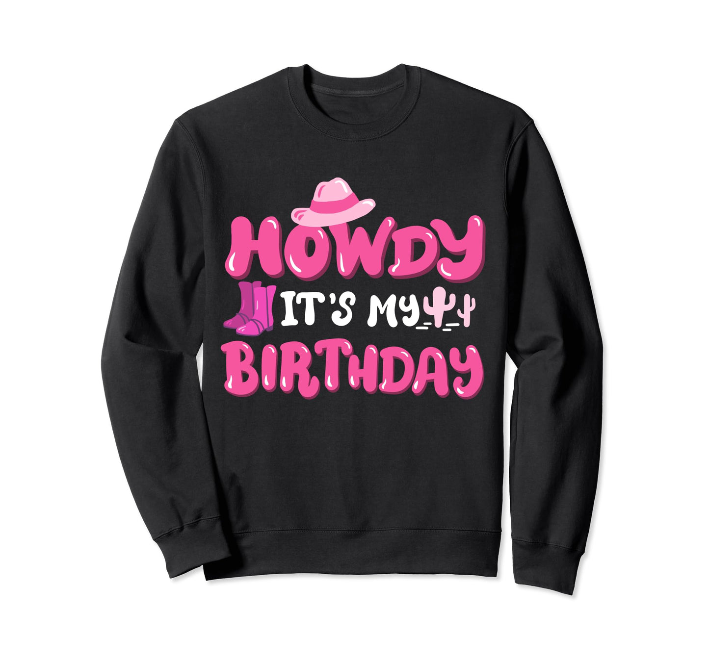Howdy Its My Birthday Cowboy Sweatshirt - Fun Novelty Design Unisex - T-Shirt, Sweatshirt, Hoodie