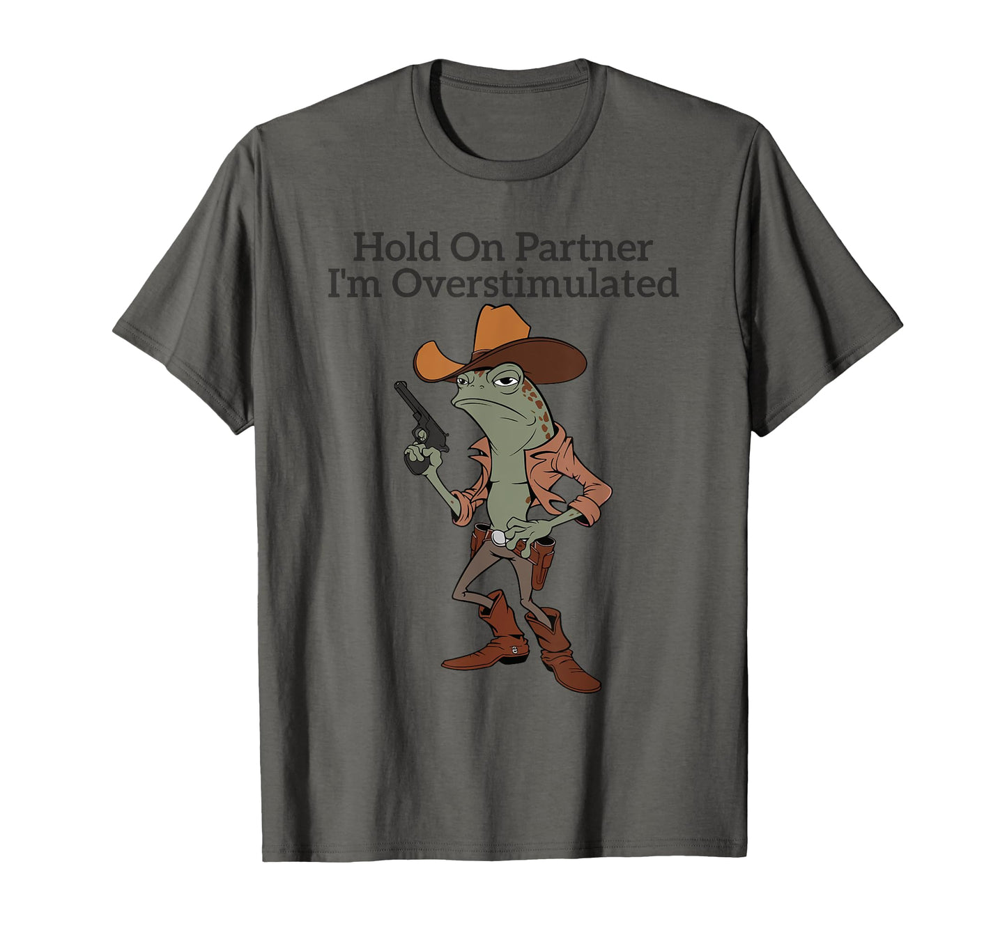 Hold Partner Im Overstimulated Cowboy T-Shirt - Unique Graphic Men Women - T-Shirt, Sweatshirt, Hoodie