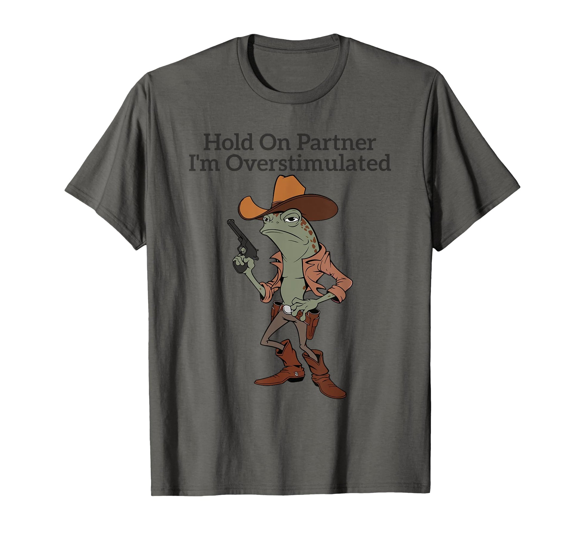Hold Partner Im Overstimulated Cowboy T-Shirt - Unique Graphic Men Women - T-Shirt, Sweatshirt, Hoodie