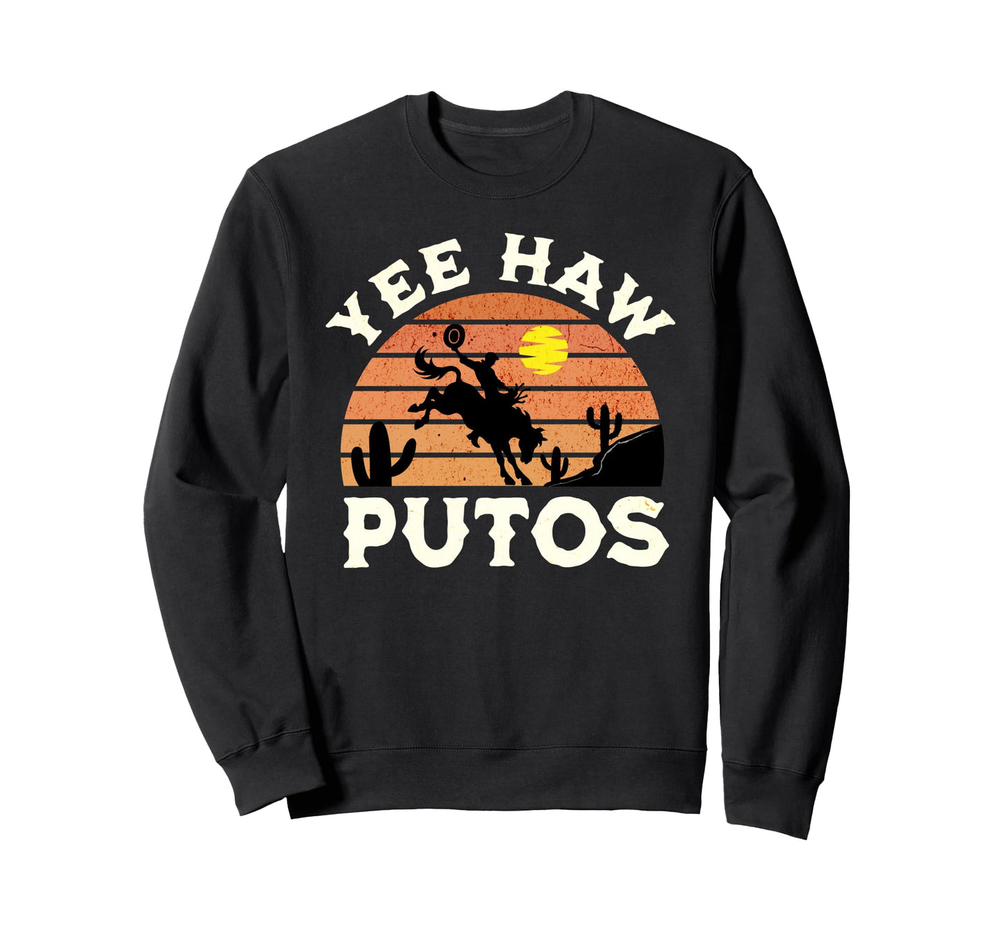 Yee Haw Putos Rodeo Vaquero Cowboy Sweatshirt - Novelty Apparel Unisex - T-Shirt, Sweatshirt, Hoodie