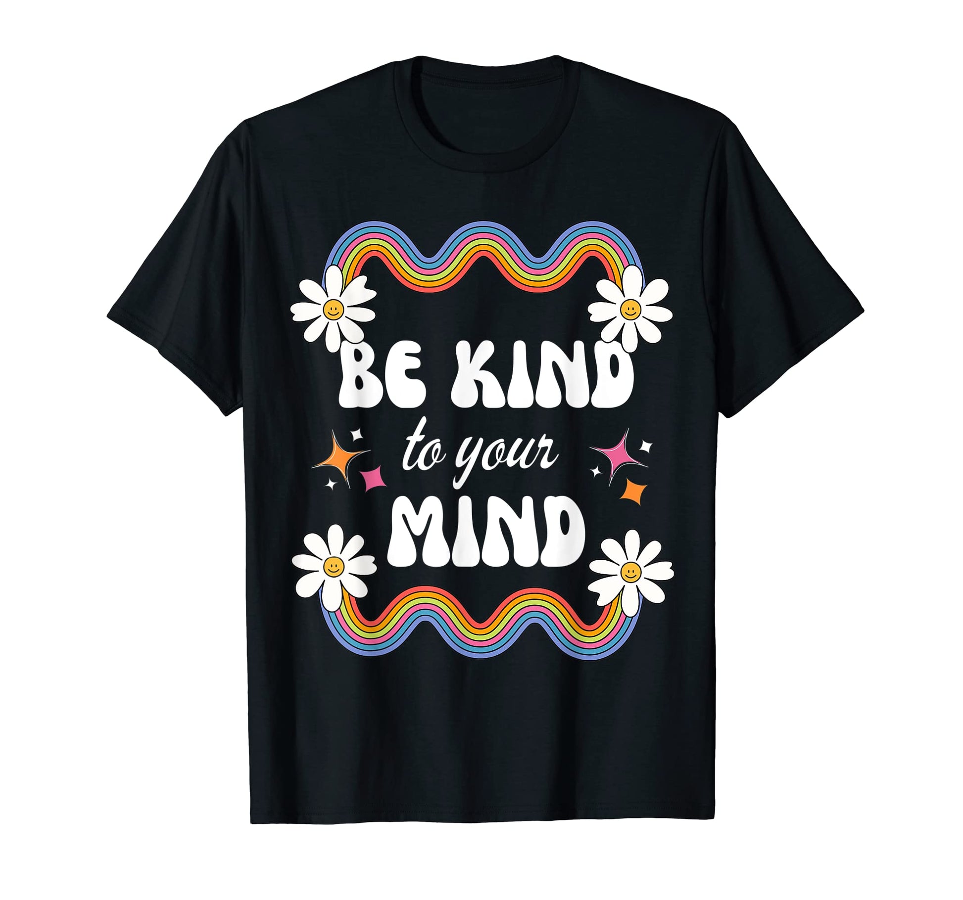 Be Kind To Your Mind Rainbow Flowers T-Shirt - Graphic Print for Adults - T-Shirt, Sweatshirt, Hoodie