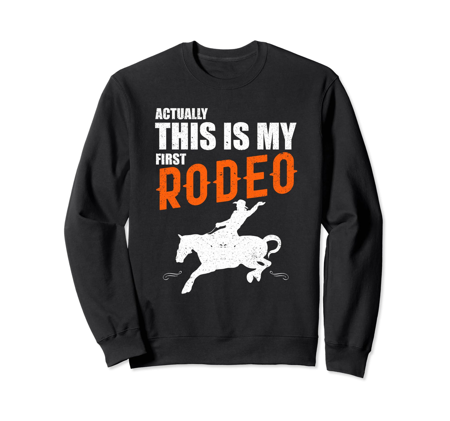 This Is My First Rodeo Horseback Sweatshirt - Fun Novelty Design Unisex - T-Shirt, Sweatshirt, Hoodie