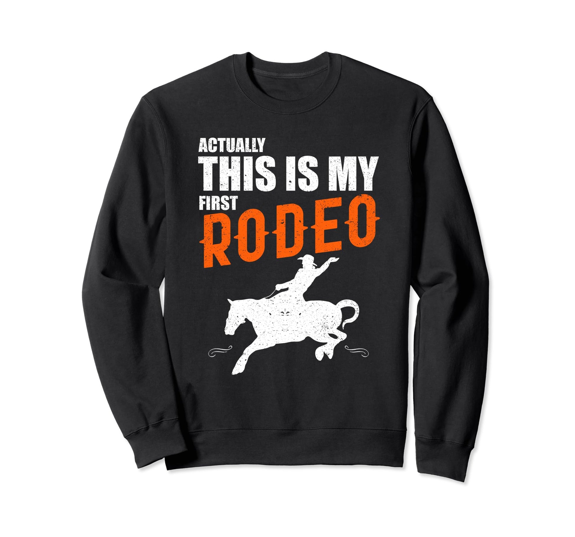 This Is My First Rodeo Horseback Sweatshirt - Fun Novelty Design Unisex - T-Shirt, Sweatshirt, Hoodie