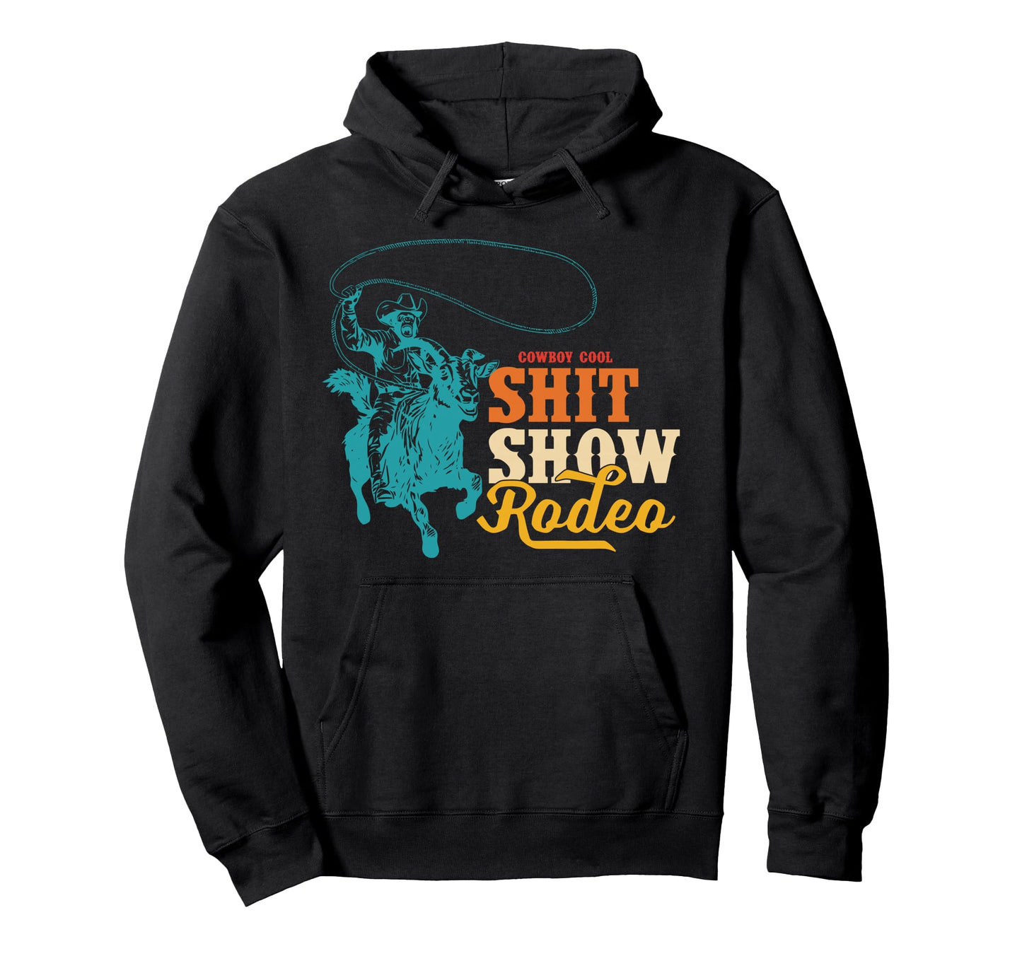 Cowboy Shit Show Rodeo Howdy Hoodie - Casual Everyday Wear Men Women - T-Shirt, Sweatshirt, Hoodie