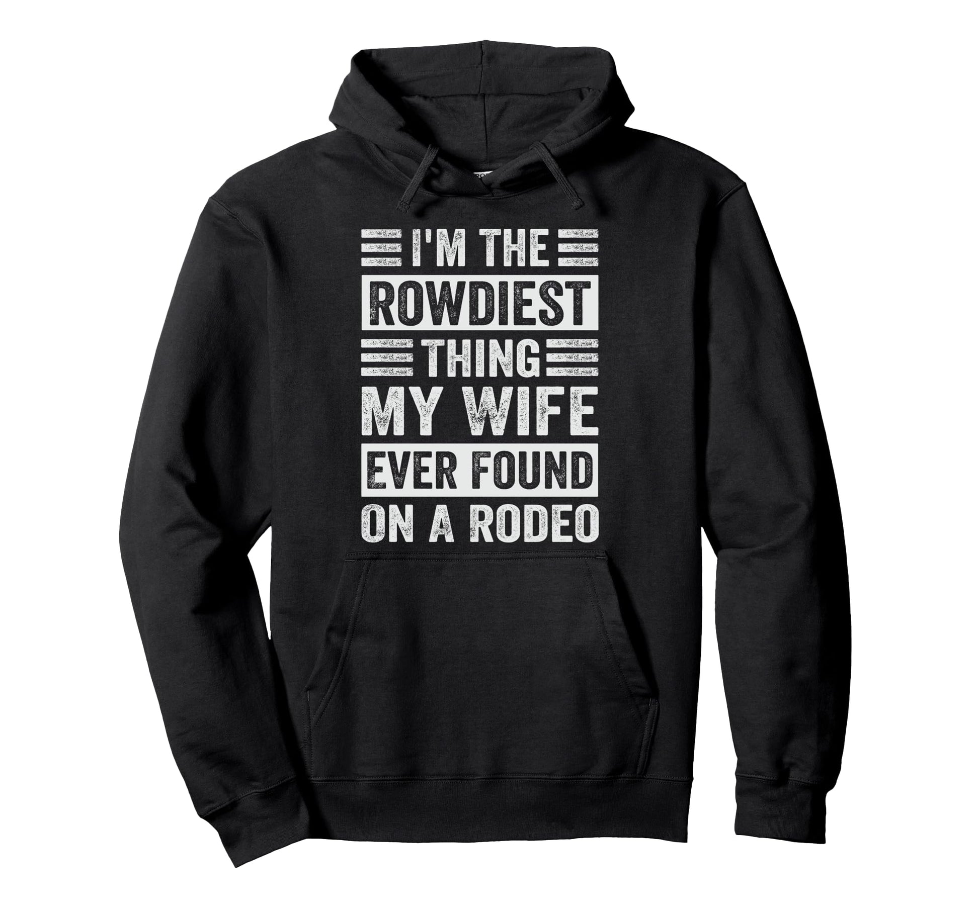Im Rowdiest Thing My Wife Ever Found Hoodie - Graphic Print for Adults - T-Shirt, Sweatshirt, Hoodie