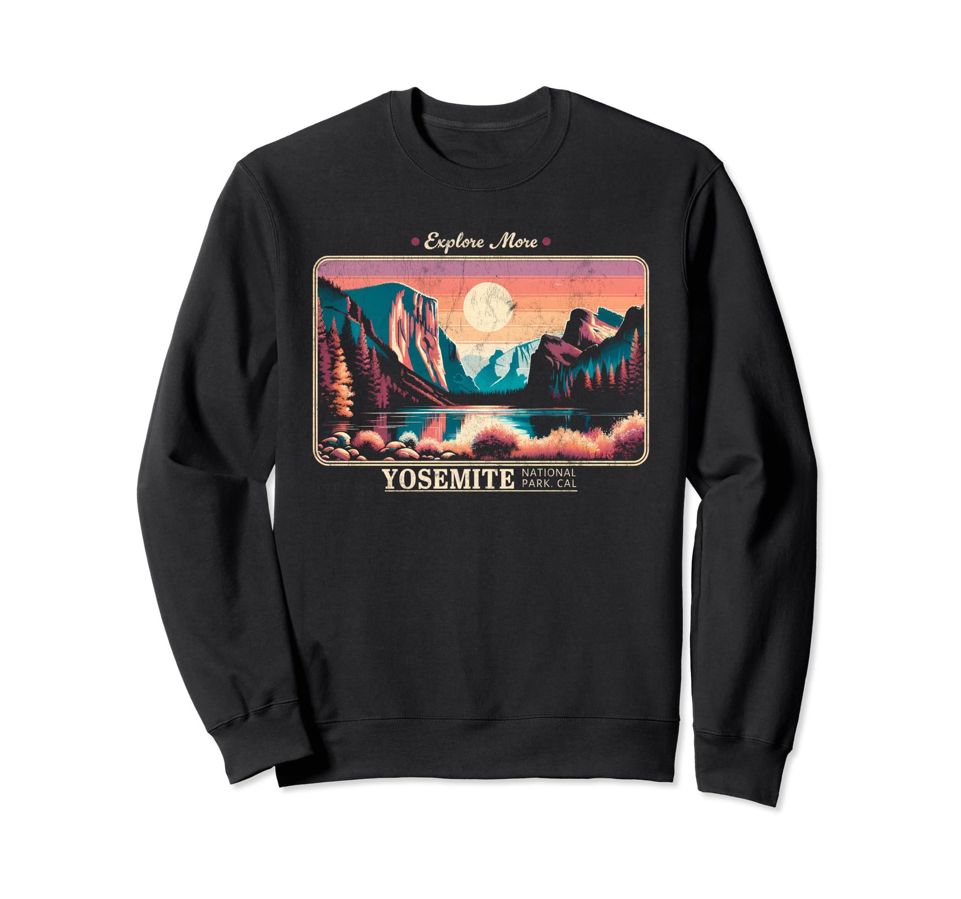 Yosemite National Park Explore More Sweatshirt - Unique Graphic Men Women - T-Shirt, Sweatshirt, Hoodie