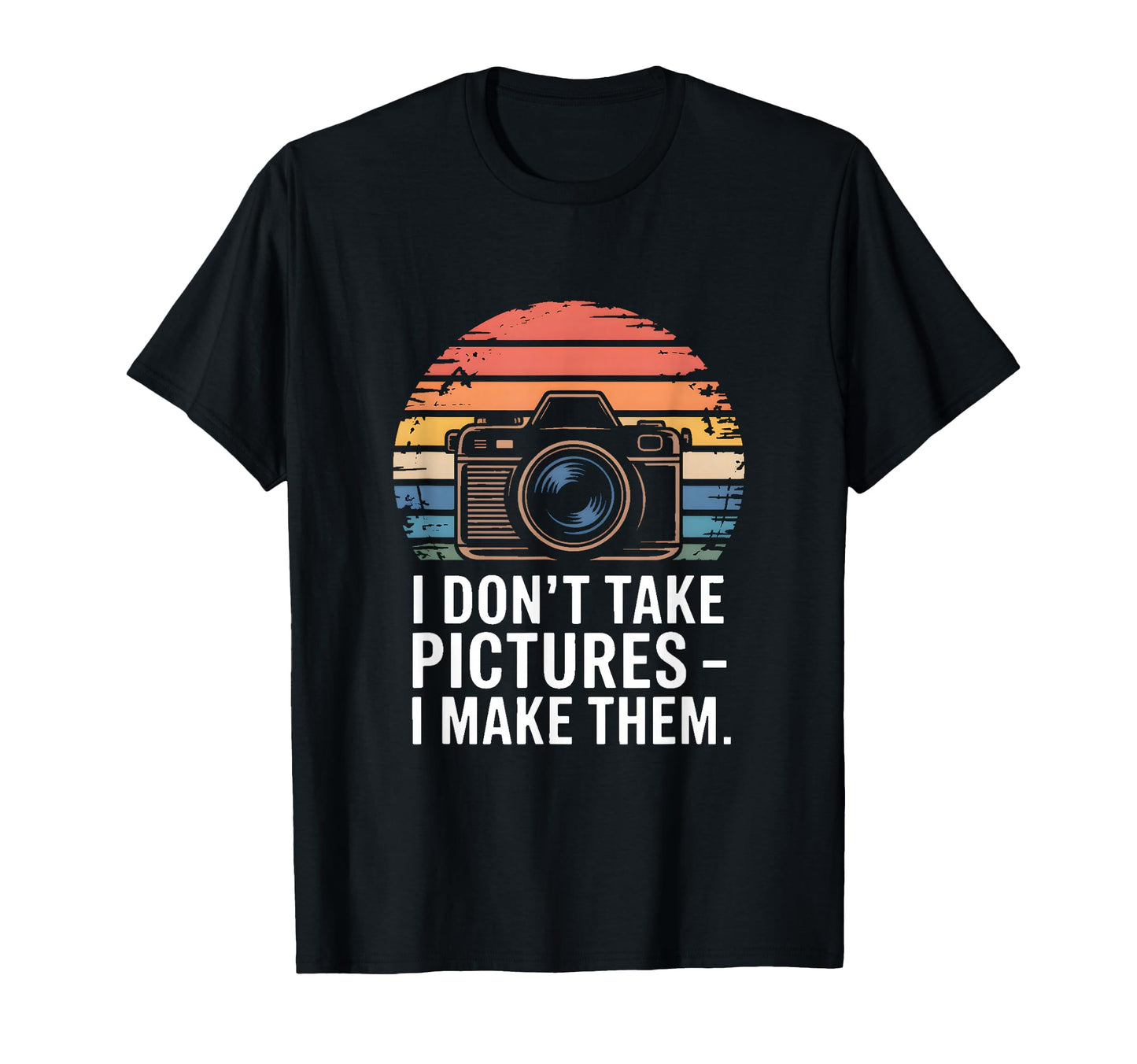 I Dont Take Pictures I Make Them T-Shirt - Aesthetic Graphic Men Women - T-Shirt, Sweatshirt, Hoodie