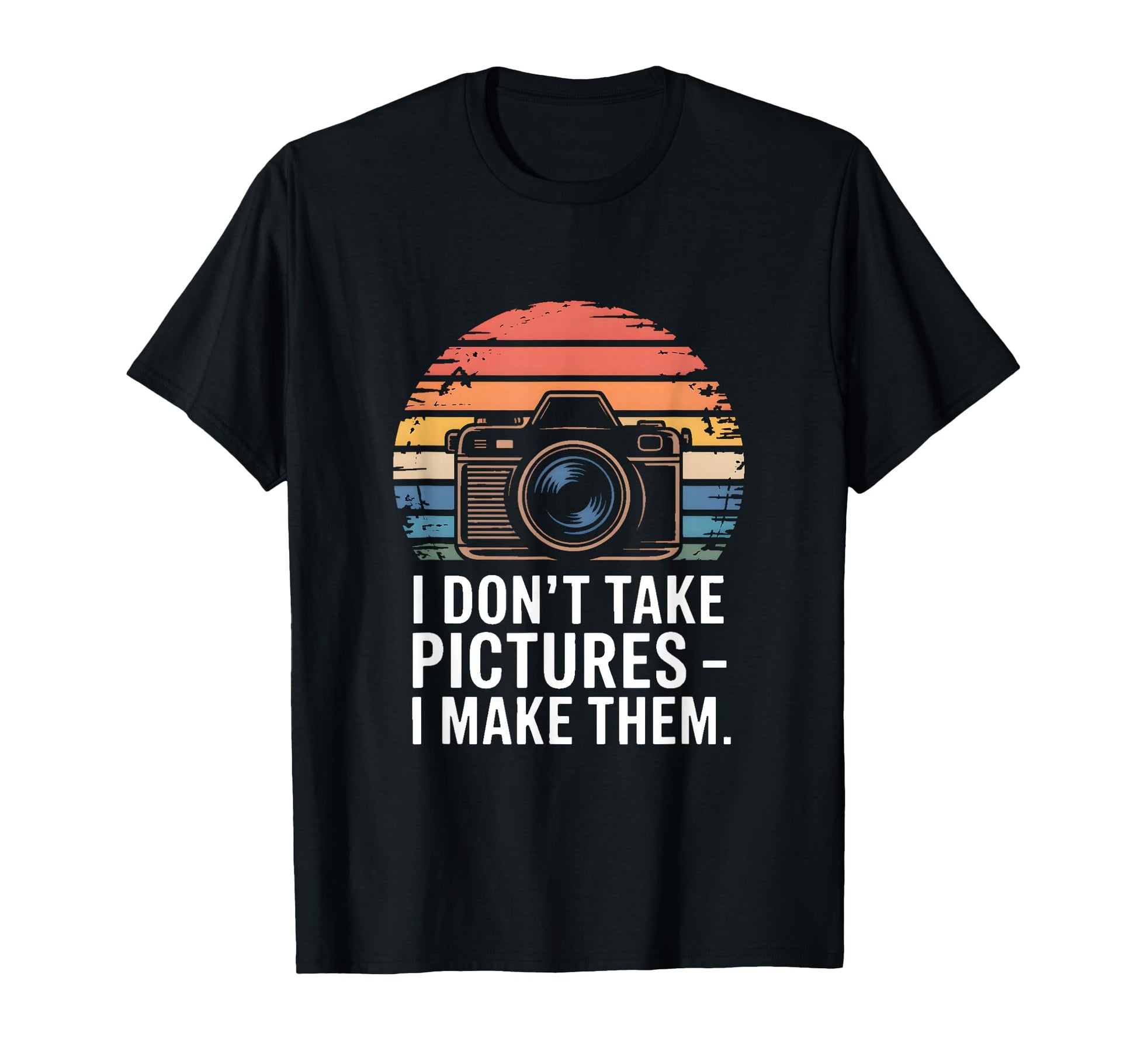 I Dont Take Pictures I Make Them T-Shirt - Aesthetic Graphic Men Women - T-Shirt, Sweatshirt, Hoodie