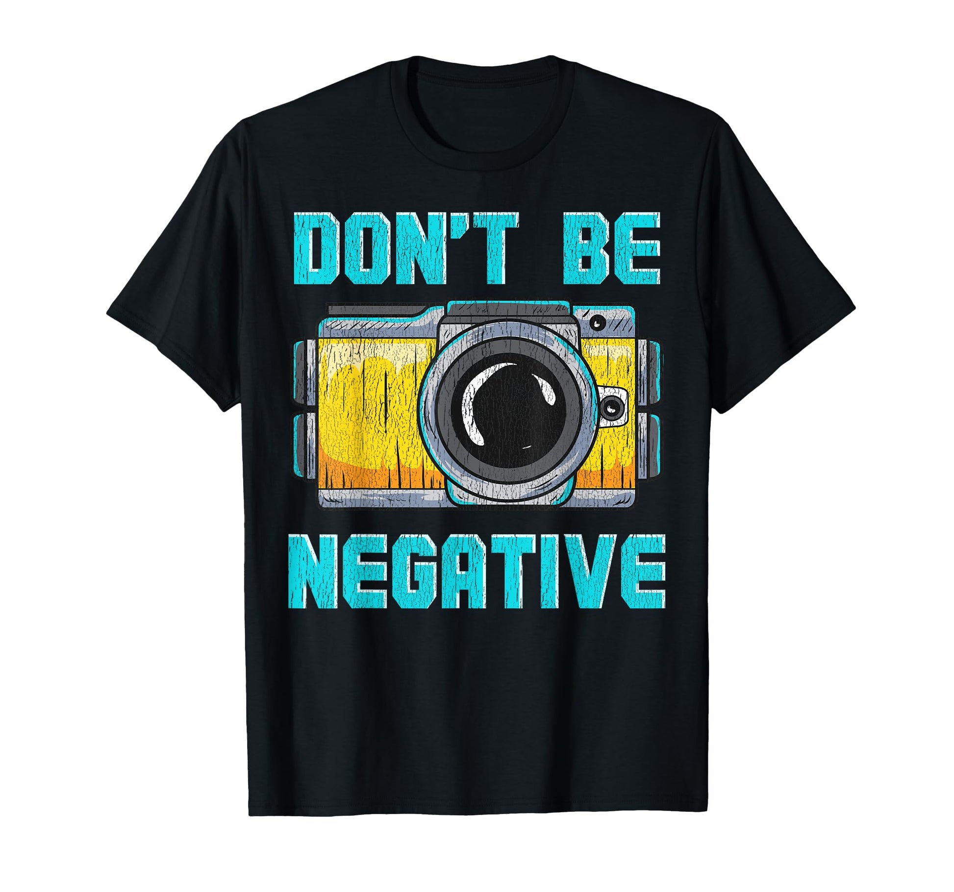 Dont Be Negative Camera Funny T-Shirt - Aesthetic Graphic for Adults - T-Shirt, Sweatshirt, Hoodie
