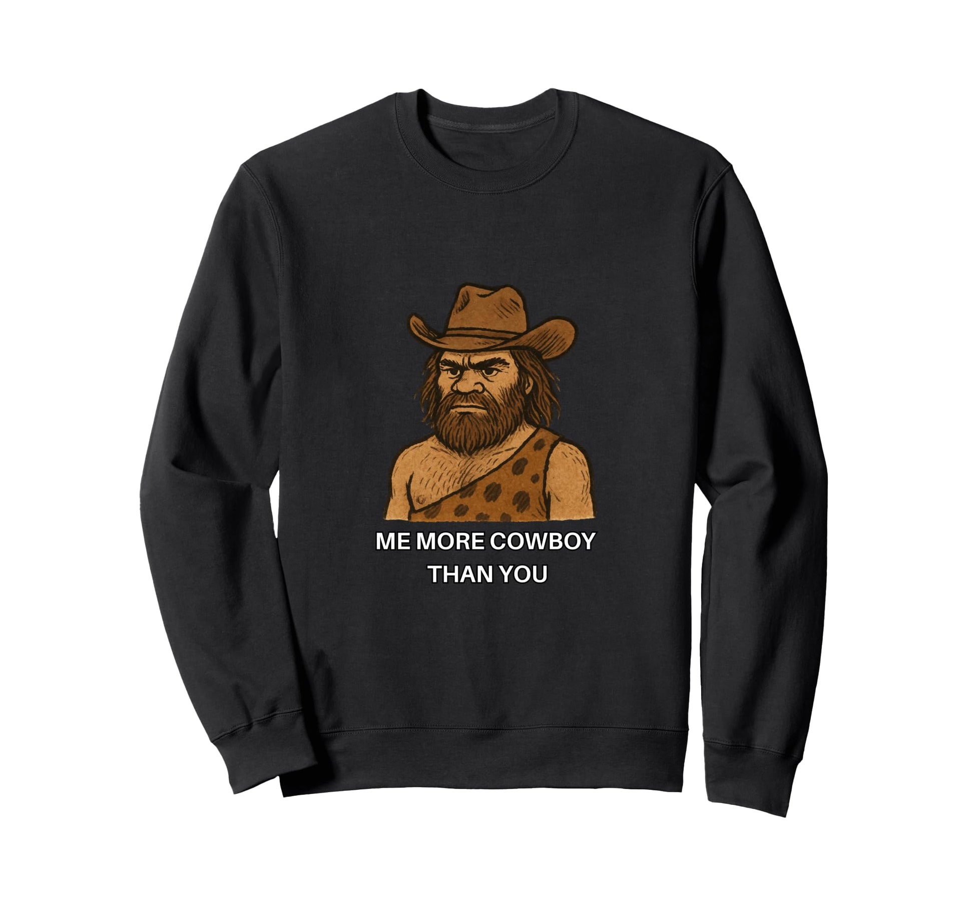 Caveman Cowboy Me More Cowboy Than Sweatshirt - Custom Art Print Men Women - T-Shirt, Sweatshirt, Hoodie