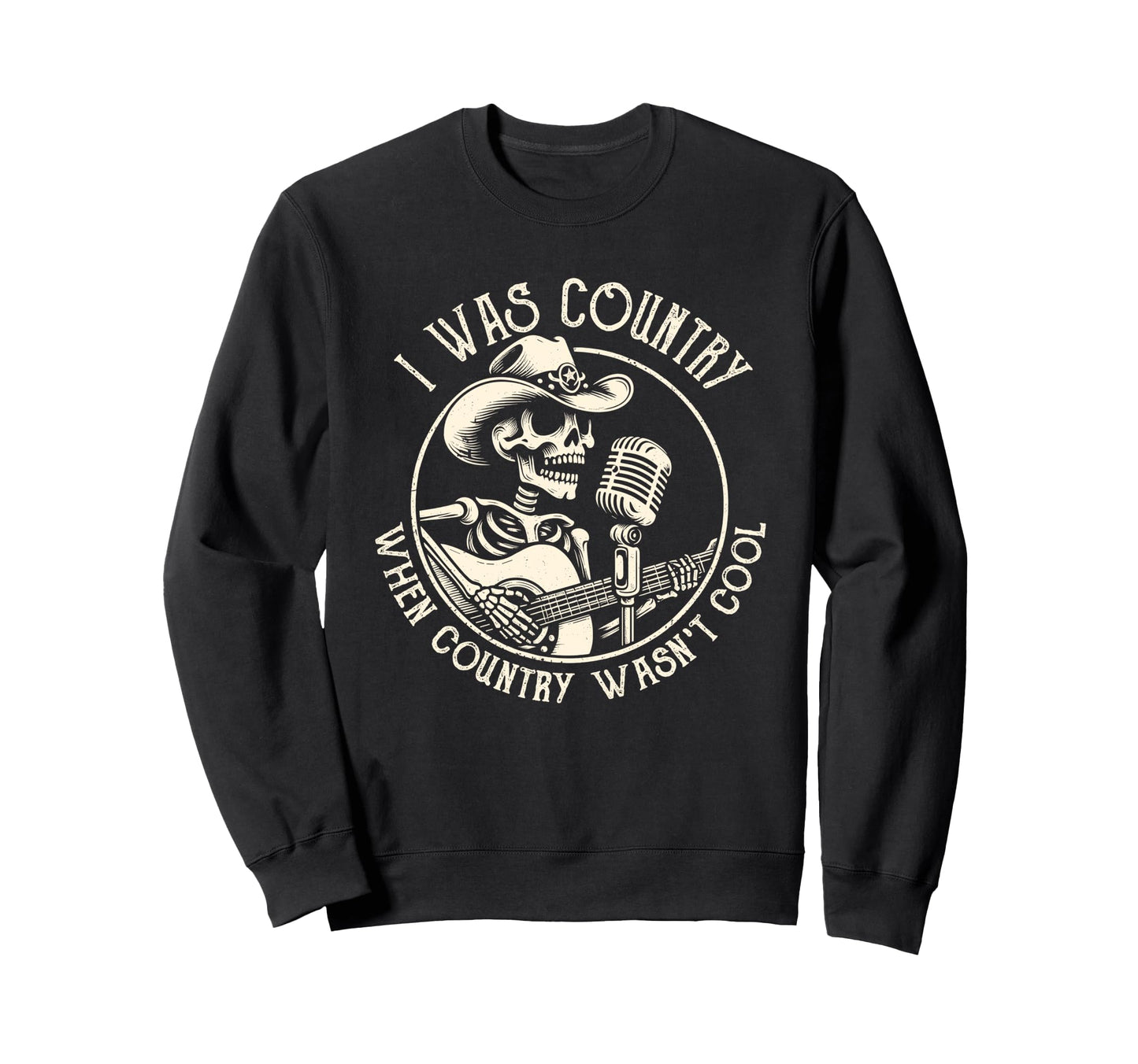 I Was Country When Country Wasnt Sweatshirt - Trendy Graphic Men Women - T-Shirt, Sweatshirt, Hoodie