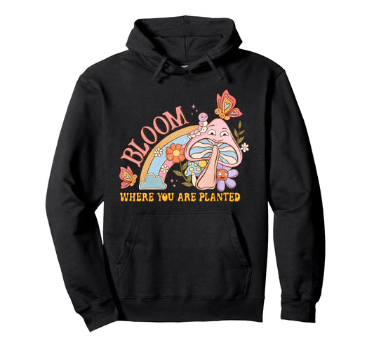 Bloom Where You Are Planted Floral Hoodie - Casual Everyday Wear for Adults - T-Shirt, Sweatshirt, Hoodie