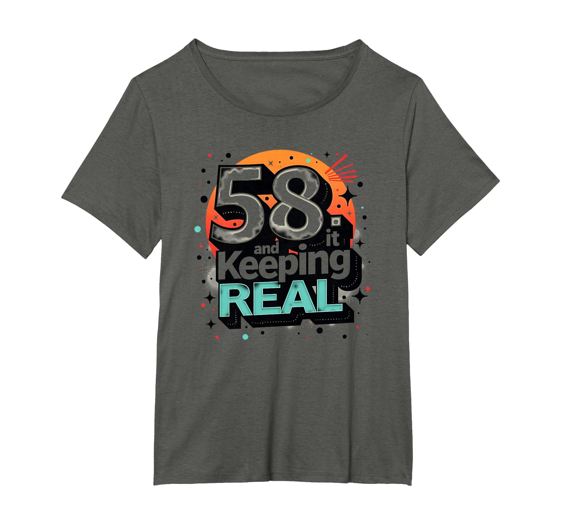 58 And Keeping It Real Birthday Gift T-Shirt - Fun Novelty Design Unisex - T-Shirt, Sweatshirt, Hoodie