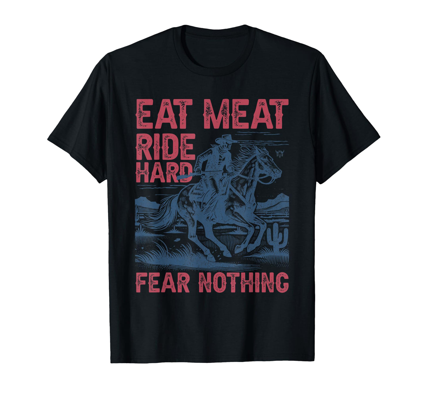 Eat Meat Ride Hard Western Cowboy T-Shirt - Fun Novelty Design Men Women - T-Shirt, Sweatshirt, Hoodie