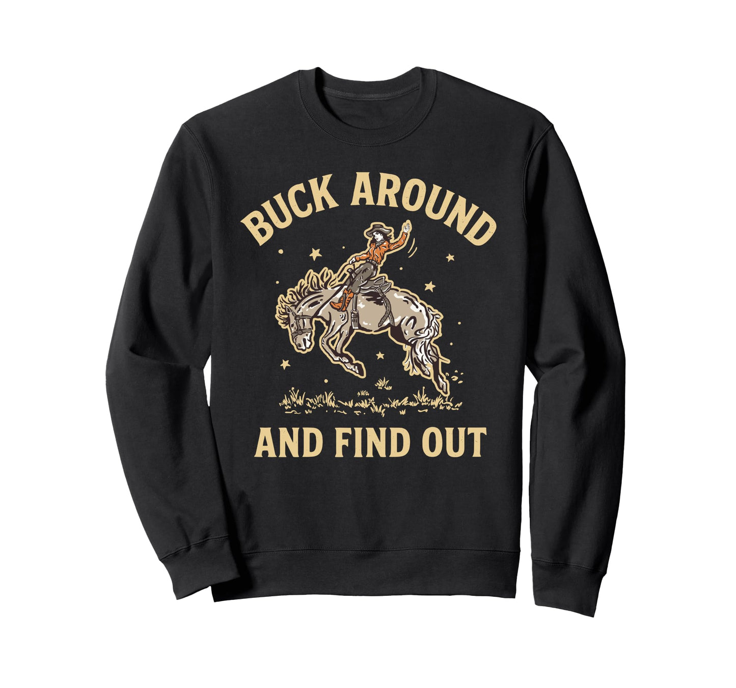 Buck Around And Find Out Funny Sweatshirt - Custom Art Print Unisex - T-Shirt, Sweatshirt, Hoodie