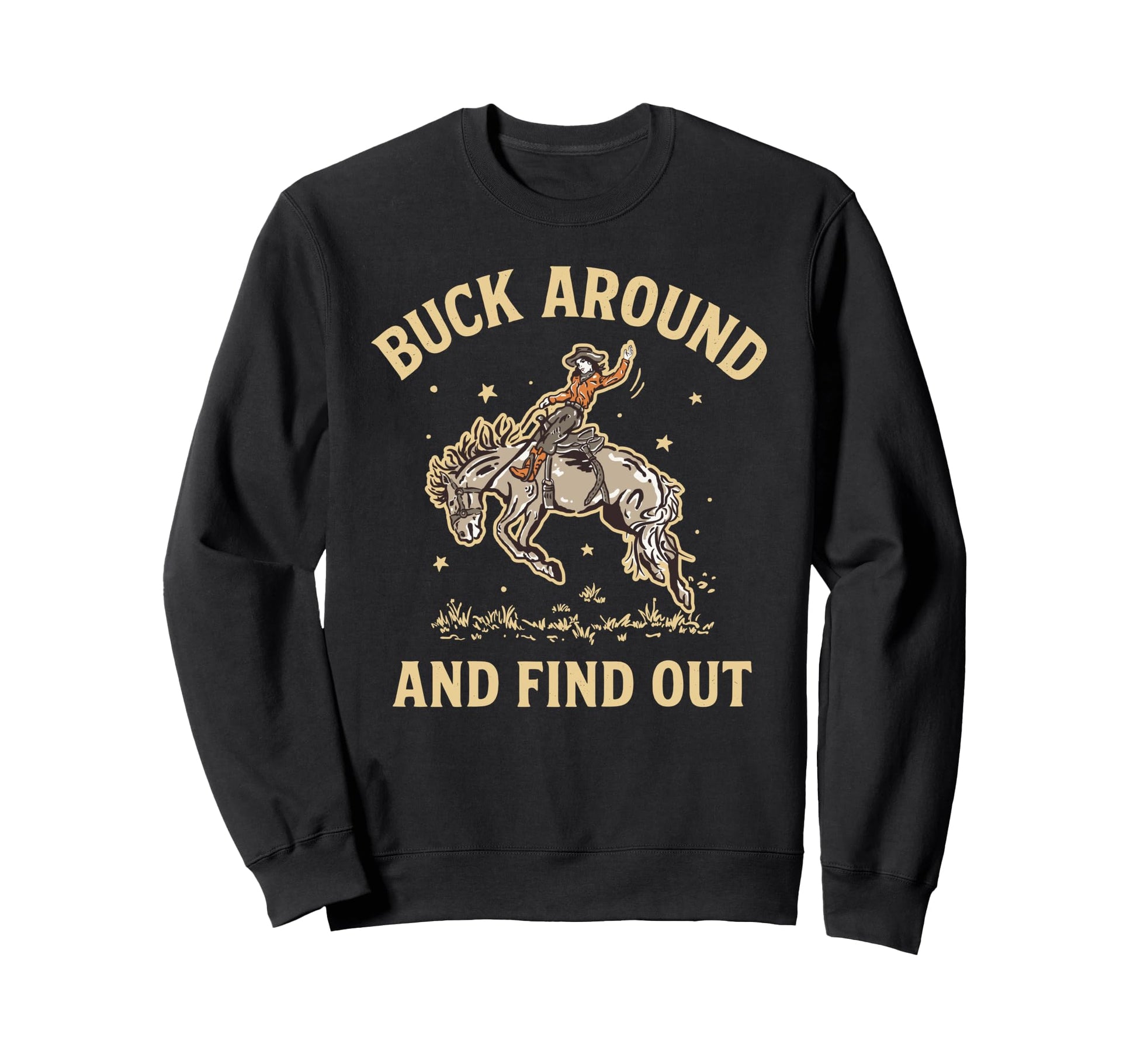 Buck Around And Find Out Funny Sweatshirt - Custom Art Print Unisex - T-Shirt, Sweatshirt, Hoodie