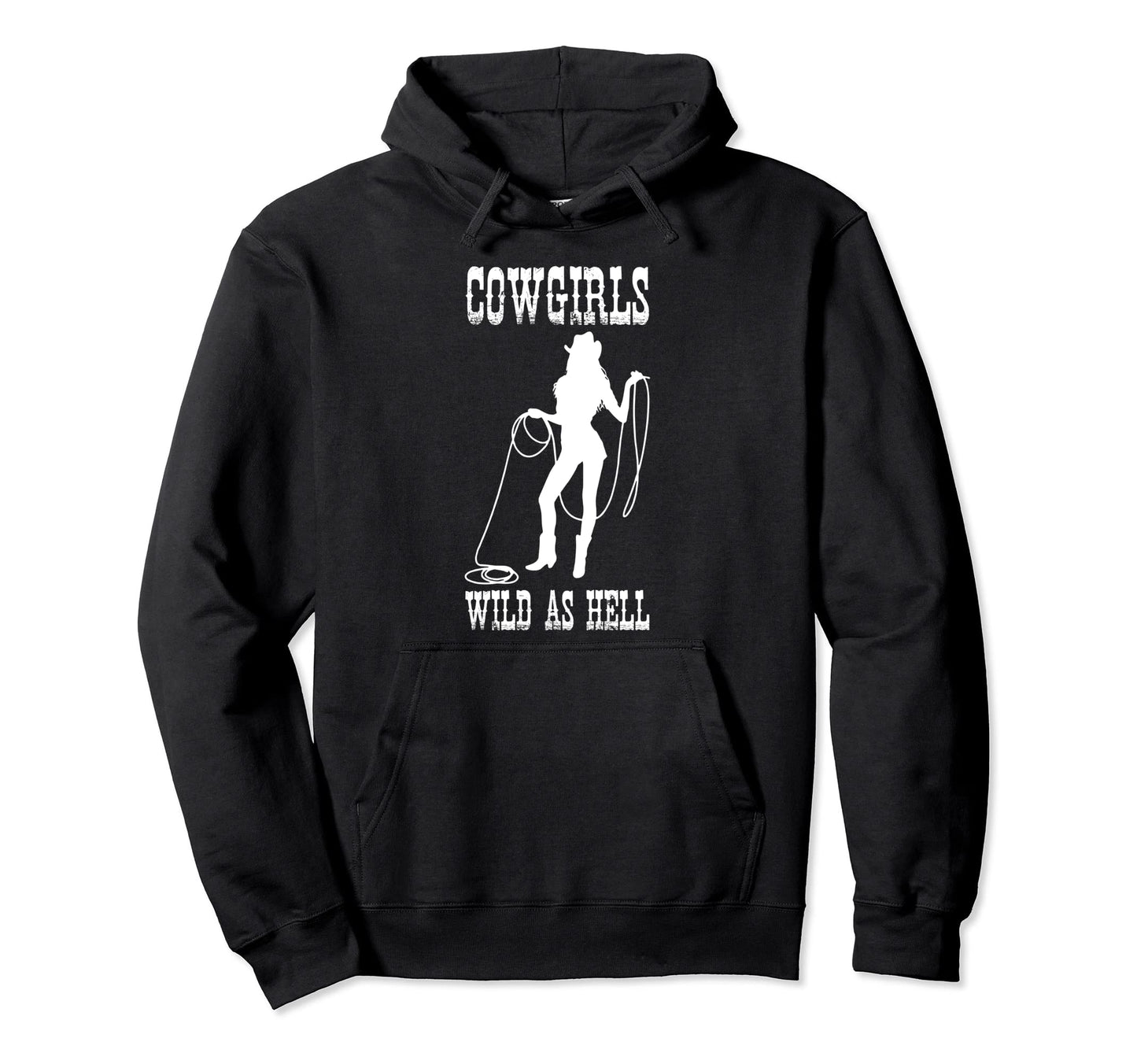 Cowgirls Wild As Hell Funny Hoodie - Casual Everyday Wear for Adults - T-Shirt, Sweatshirt, Hoodie