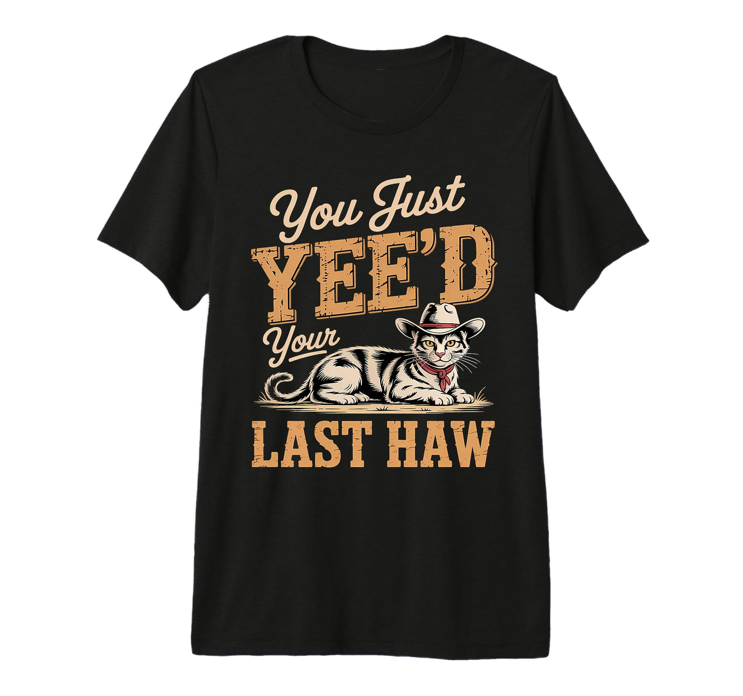 You Just Yeed Your Last Haw Funny T-Shirt - Fun Novelty Design for Adults - T-Shirt, Sweatshirt, Hoodie
