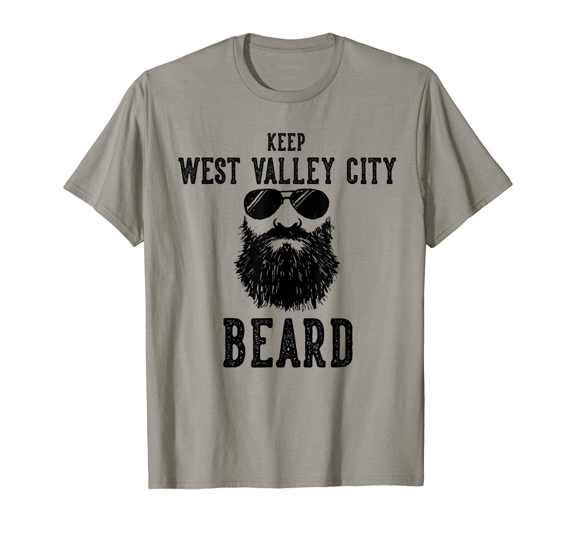 Keep West Valley City Utah Beard T-Shirt - Casual Everyday Wear Unisex - T-Shirt, Sweatshirt, Hoodie