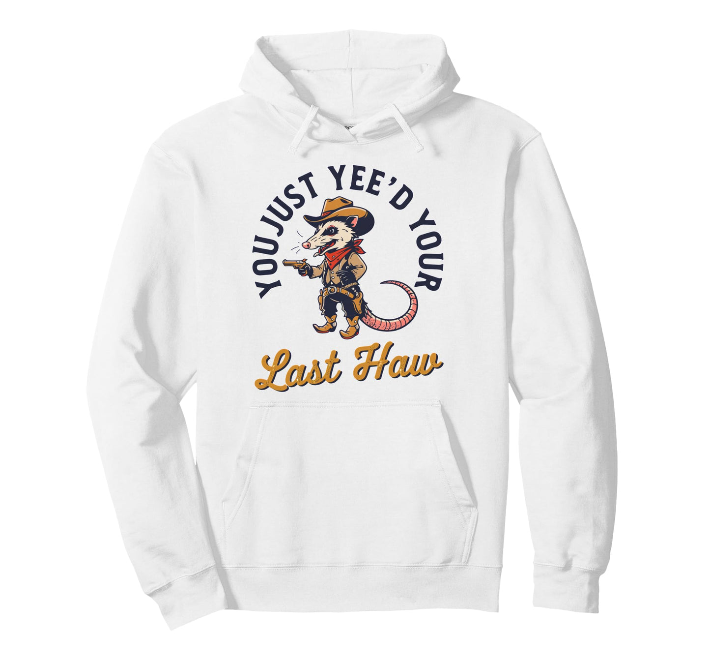 You Just Yeed Your Last Haw Opossum Hoodie - Minimalist Print Men Women - T-Shirt, Sweatshirt, Hoodie
