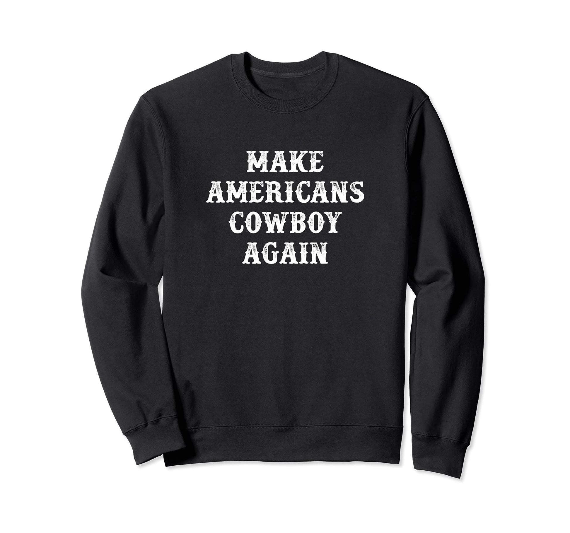 Make Americans Cowboy Again Sweatshirt - Aesthetic Graphic Unisex - T-Shirt, Sweatshirt, Hoodie