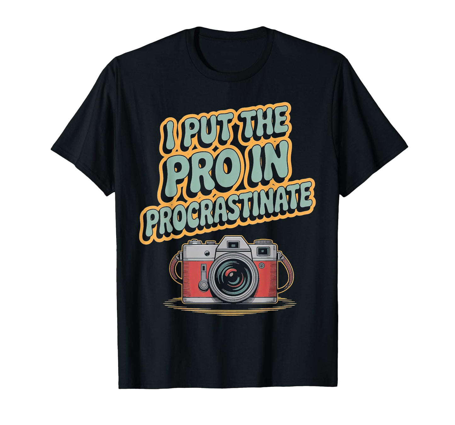 I Put Pro Procrastinate Camera T-Shirt - Trendy Graphic for Adults - T-Shirt, Sweatshirt, Hoodie