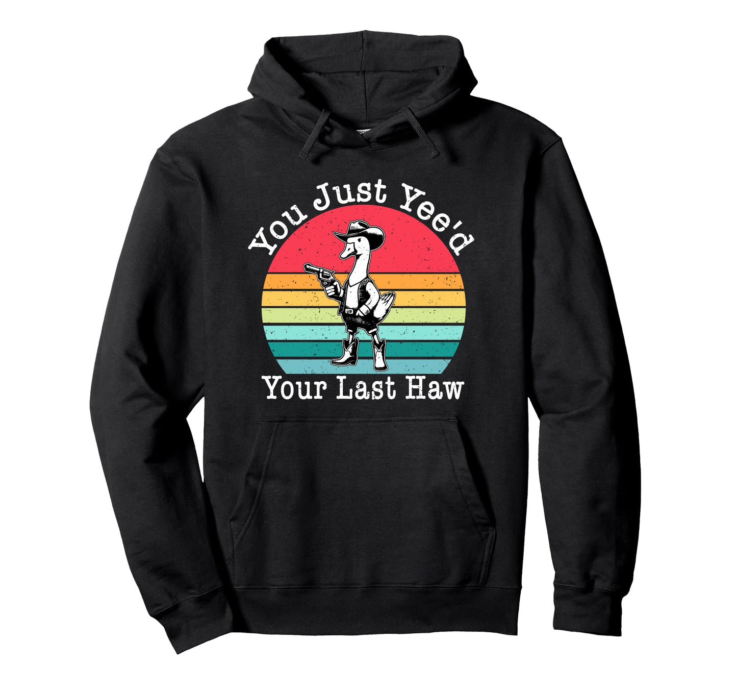 You Just Yeed Your Last Haw Cowboy Hoodie - Minimalist Print Men Women - T-Shirt, Sweatshirt, Hoodie